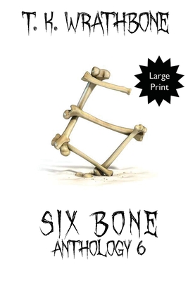 Six Bone: Anthology 6 by T.K. Wrathbone Goodreads