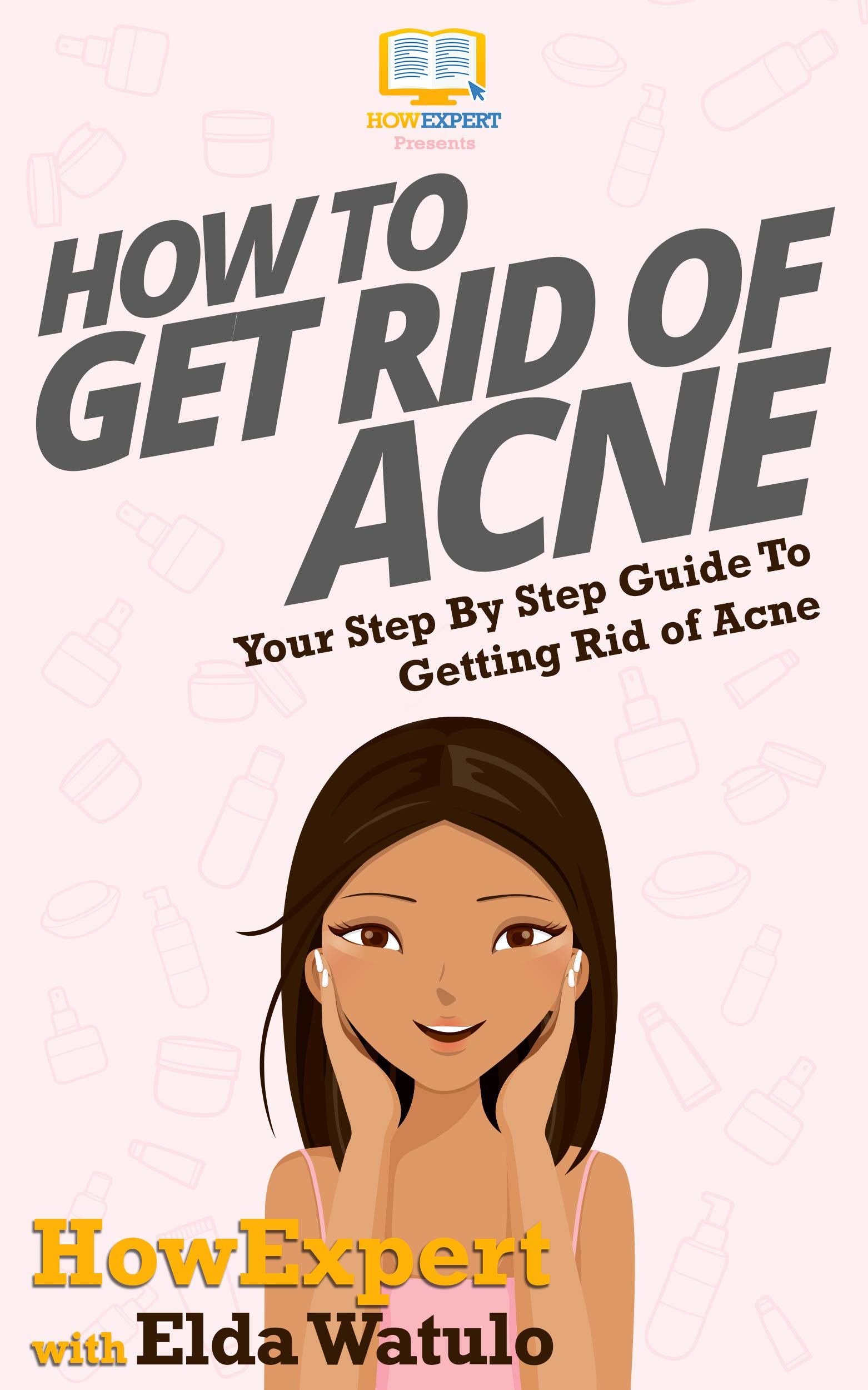 How To Get Rid of Acne Your Step By Step Guide To Getting Rid of Acne