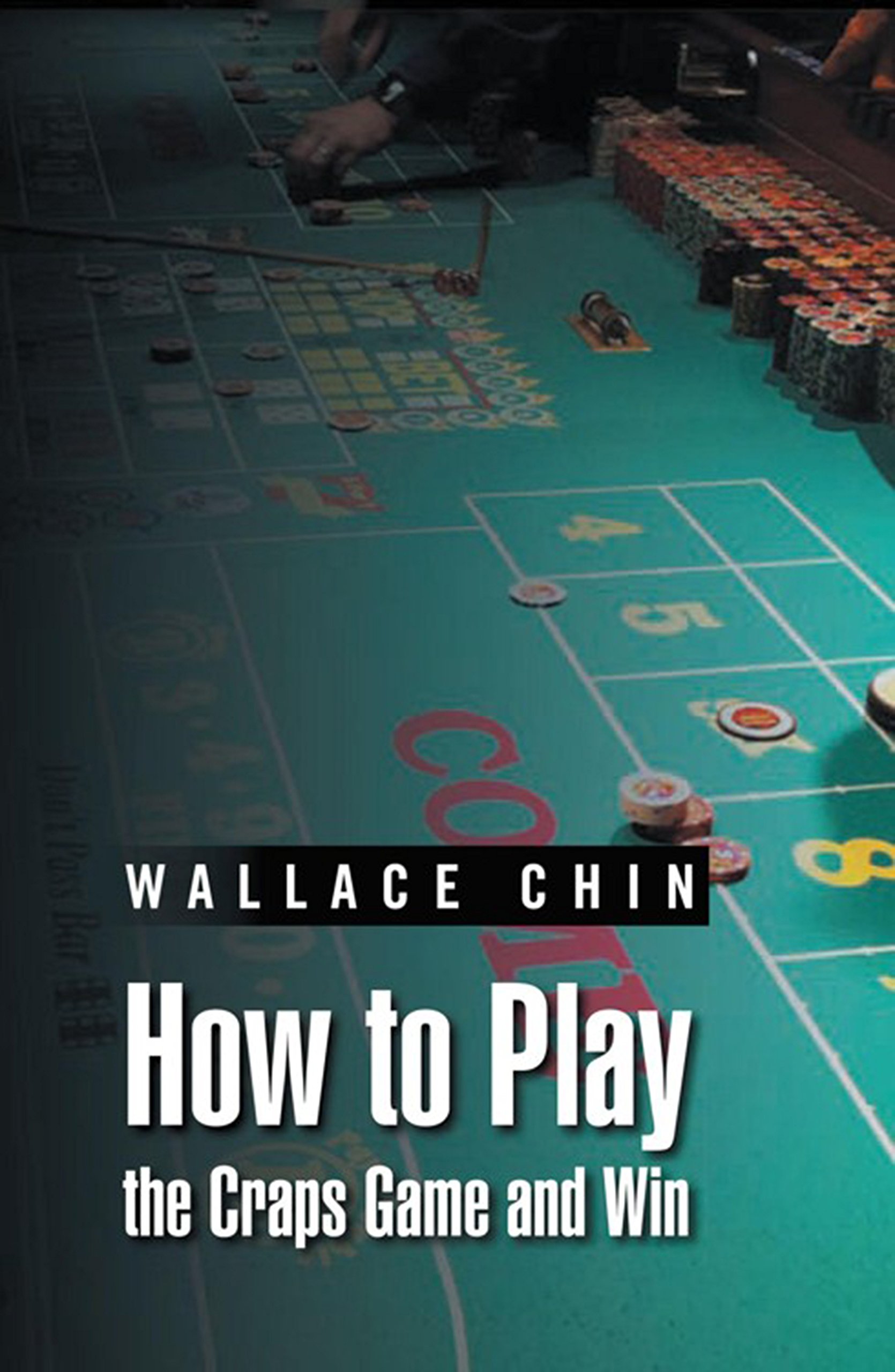How to Play the Craps Game and Win by Wallace Chin Goodreads
