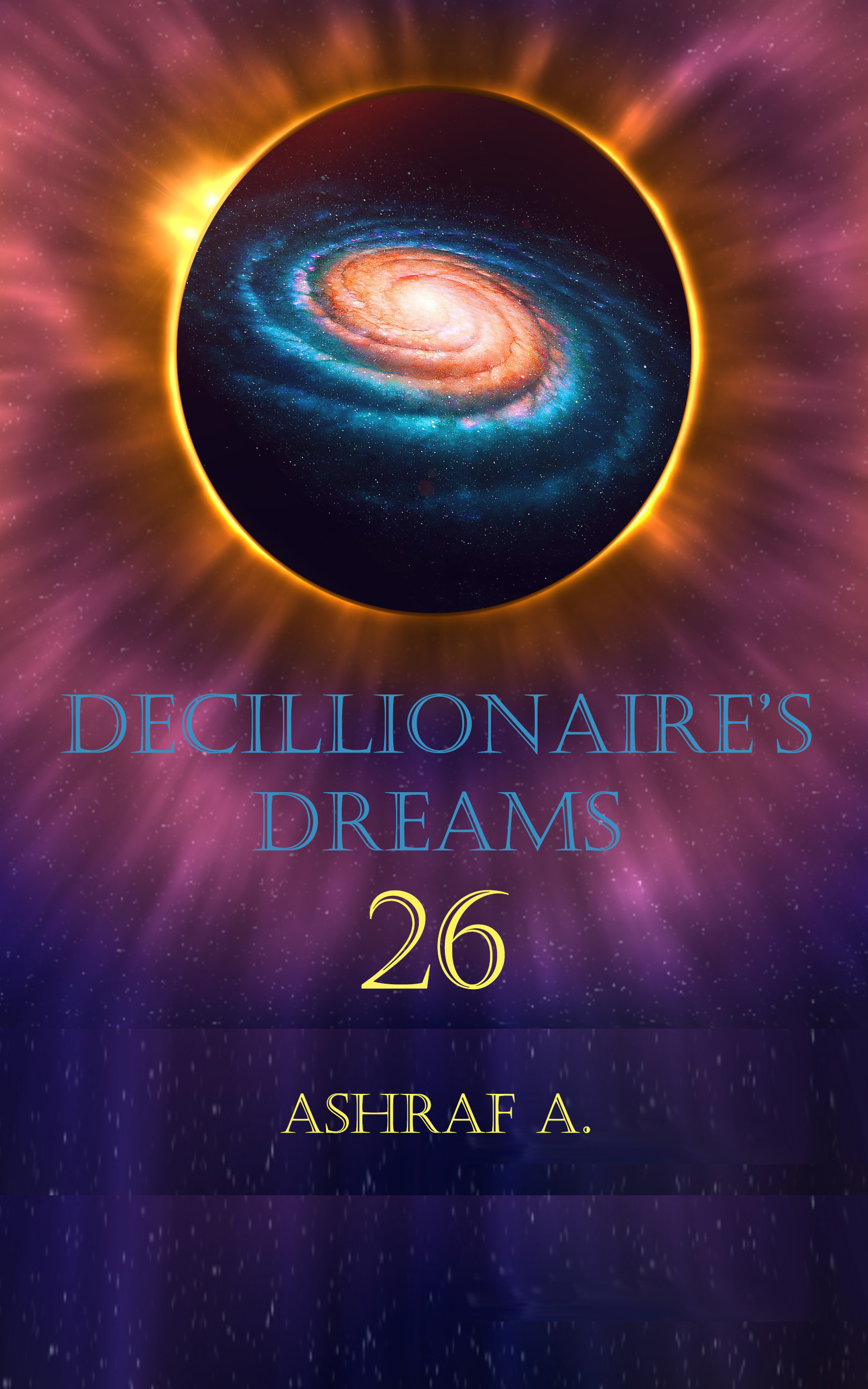DECILLIONAIRE’S DREAMS 26 by Ashraf A. | Goodreads