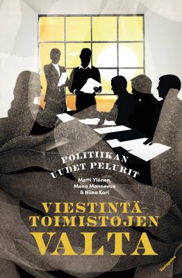 Viestintätoimistojen valta - Politiikan uudet pelurit