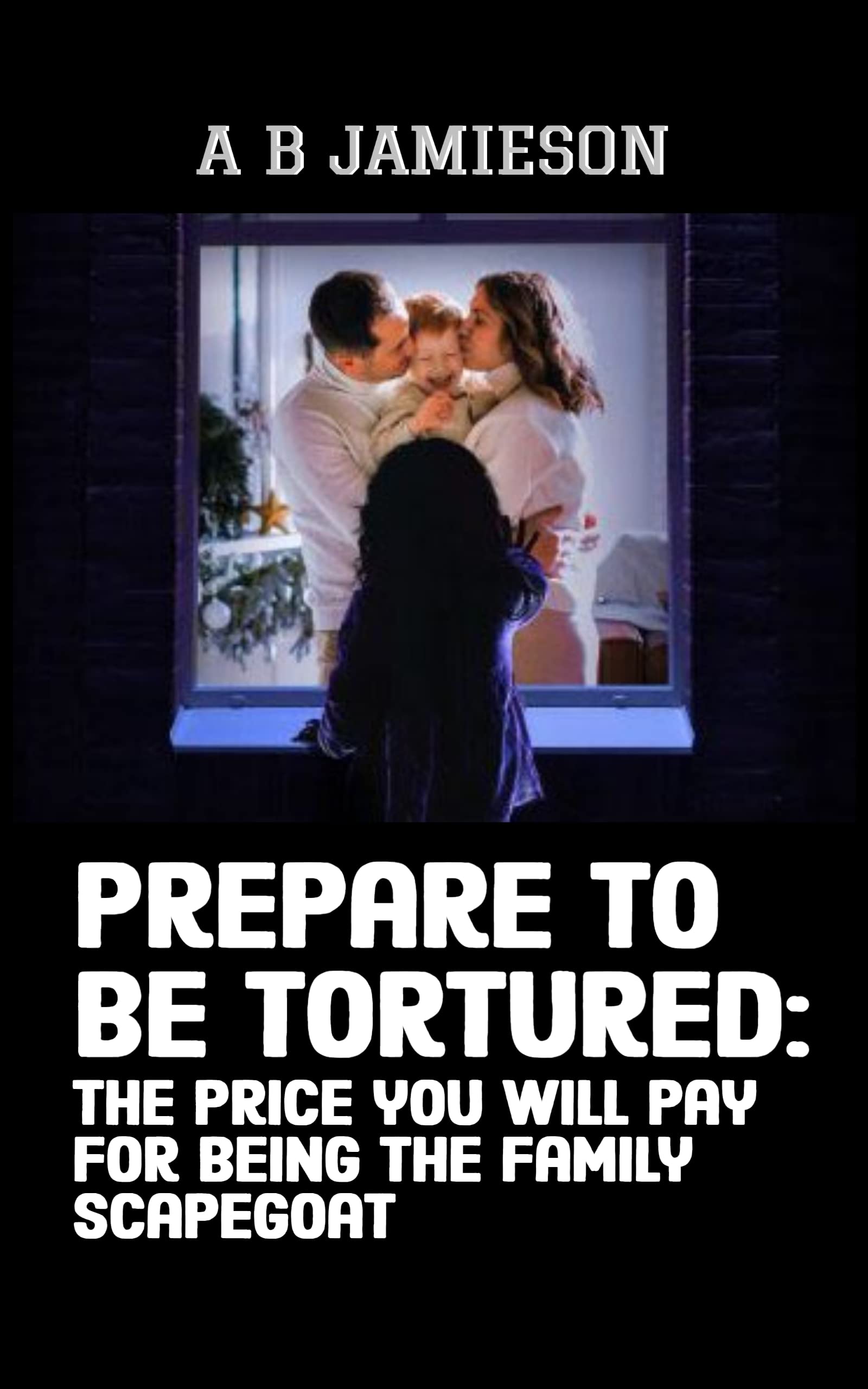 Prepare to be tortured. The price you will pay for being the family scapegoat.