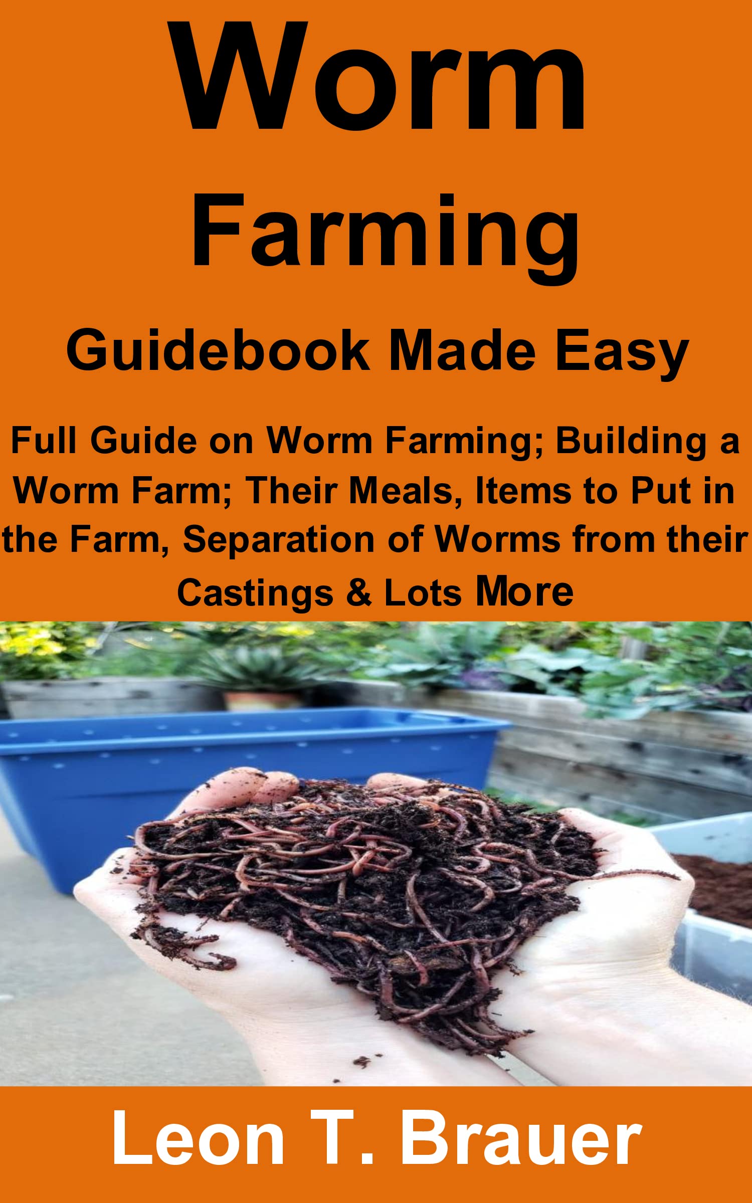 Worm Farming Guidebook Made Easy Full Guide on Worm Farming; Building