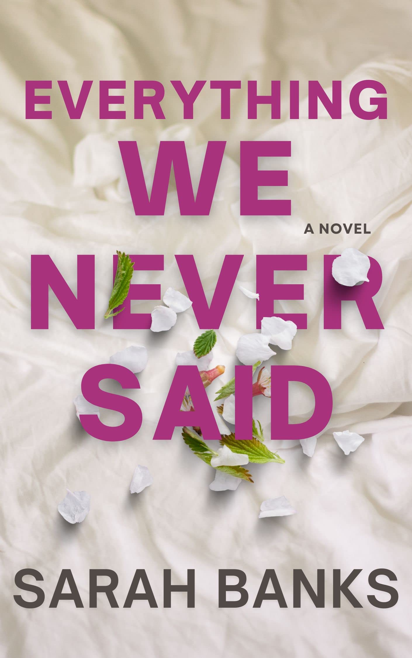 Everything We Never Said A Novel by Sarah Banks Goodreads