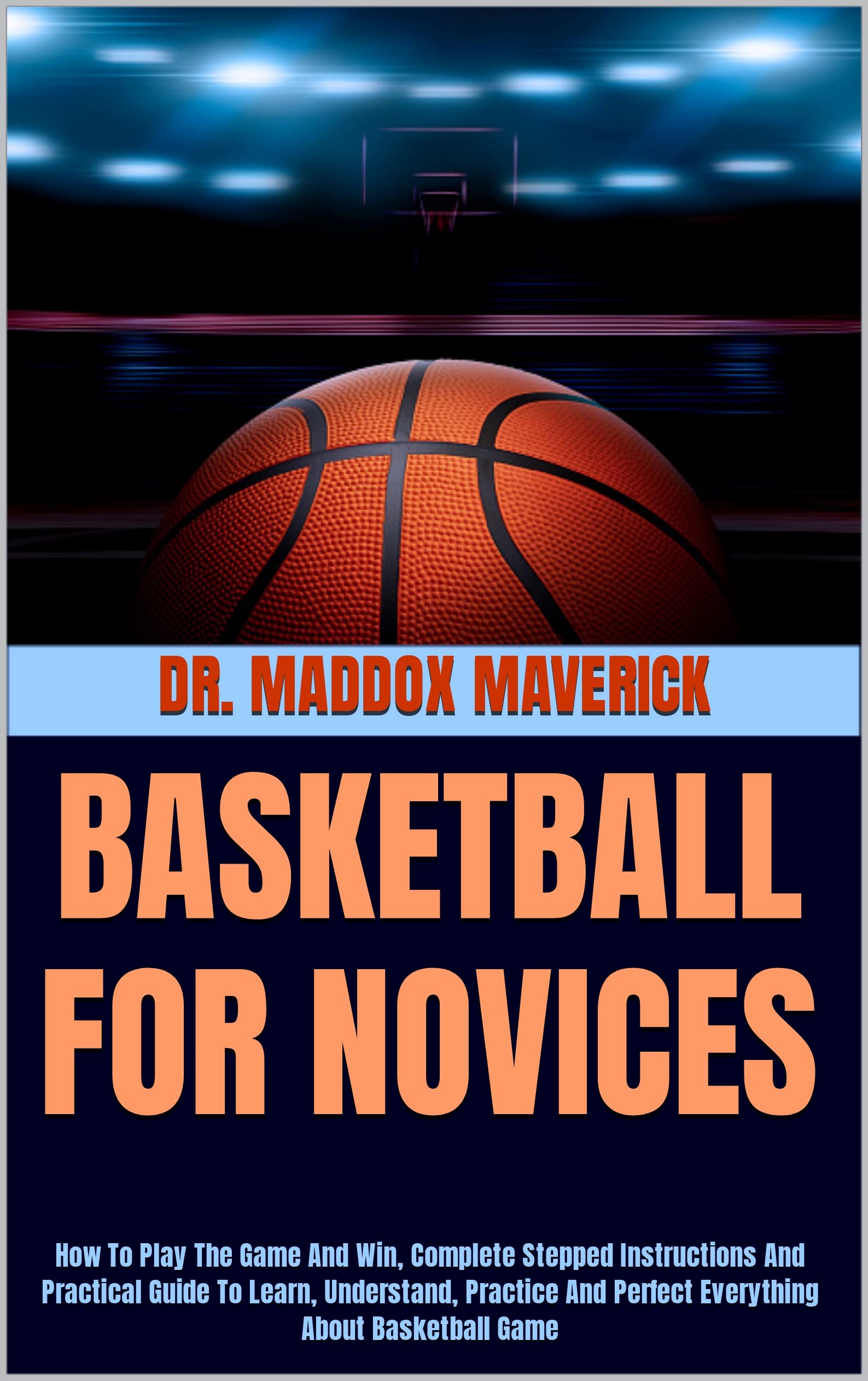 BASKETBALL FOR NOVICES How To Play The Game And Win, Complete Stepped