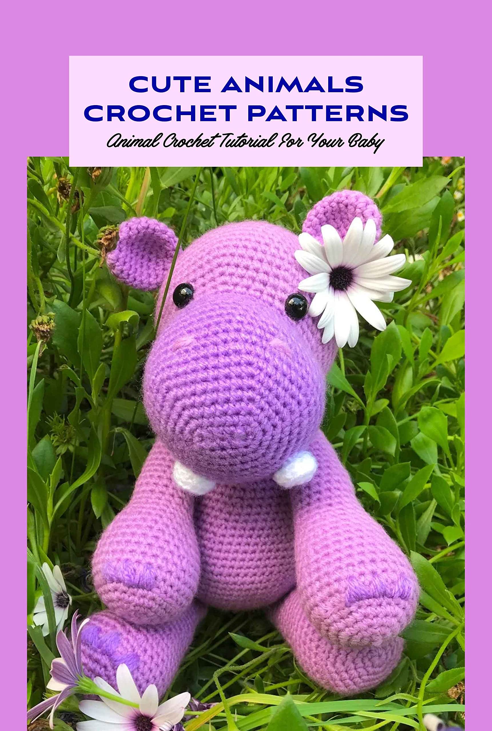 Cute Animals Crochet Patterns Animal Crochet Tutorial For Your Baby
