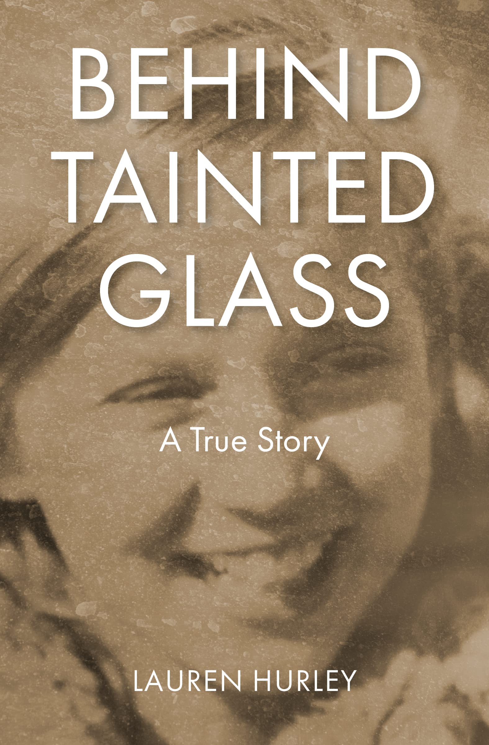 Behind Tainted Glass: A True Story