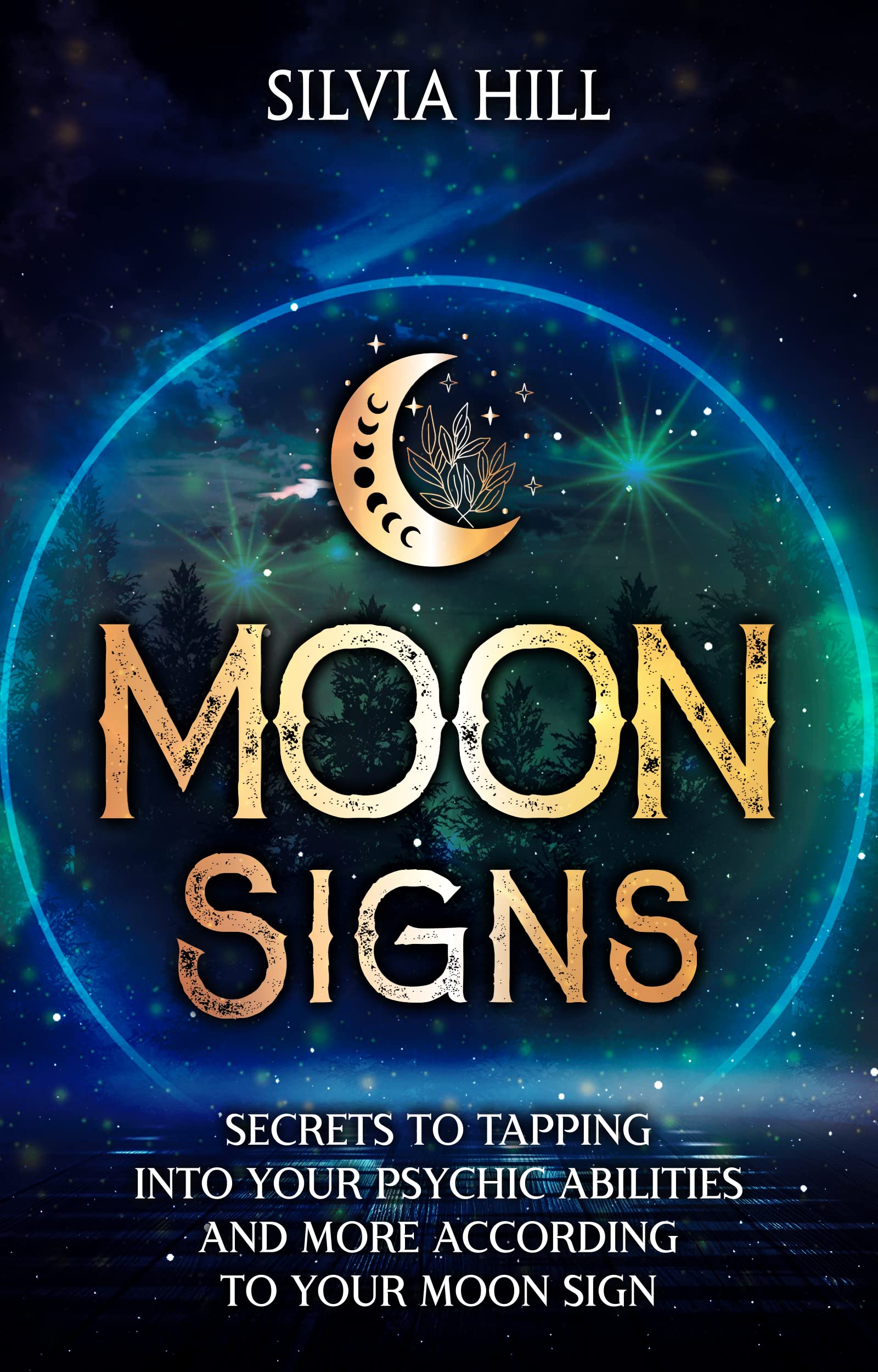 Moon Signs: Secrets to Tapping into Your Psychic Abilities and More According to Your Moon Sign