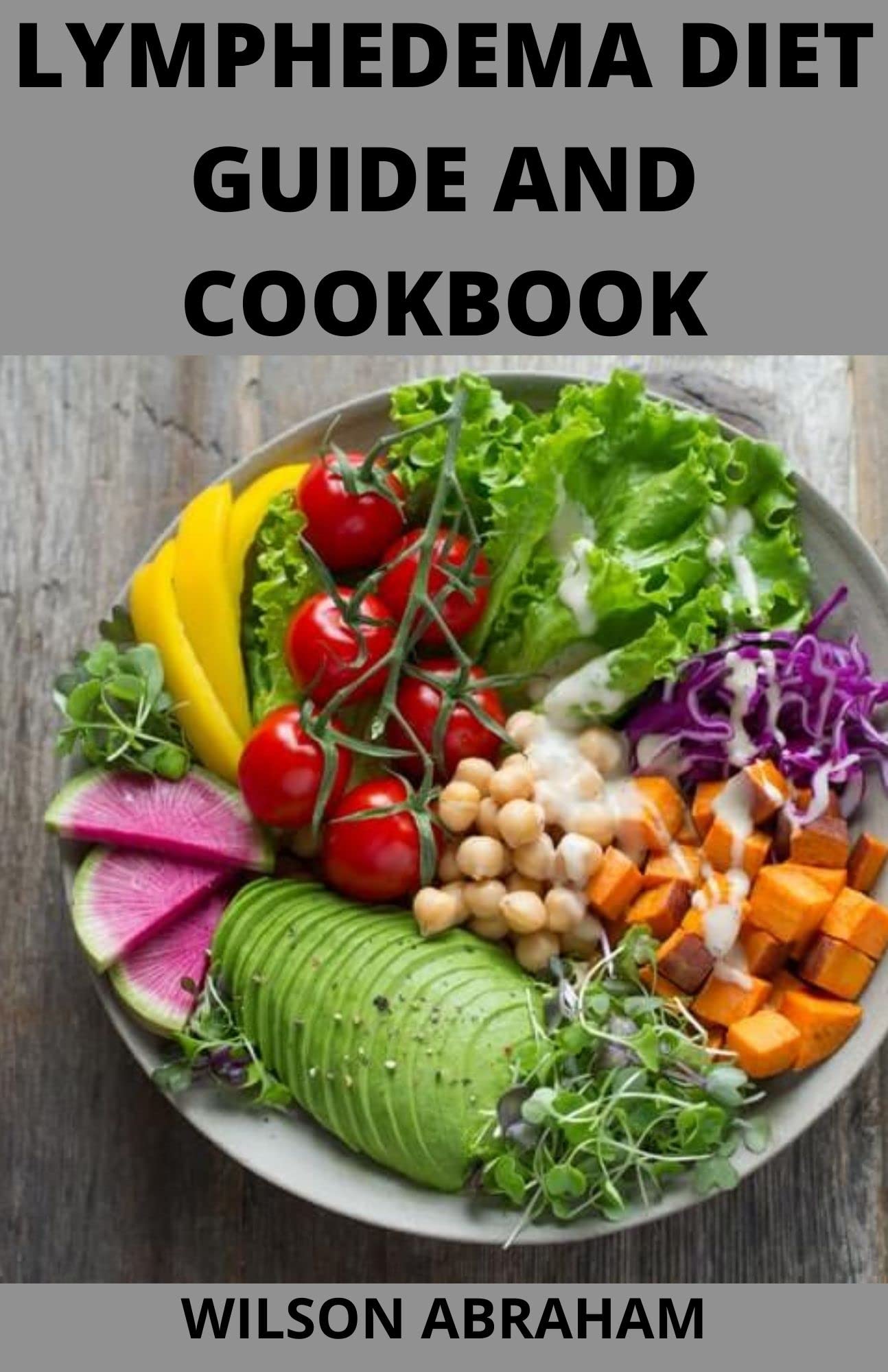 Lymphedema Diet Guide And Cookbook: How To Use Flawless, Delicious, Nourishing &amp; Nutritional ...