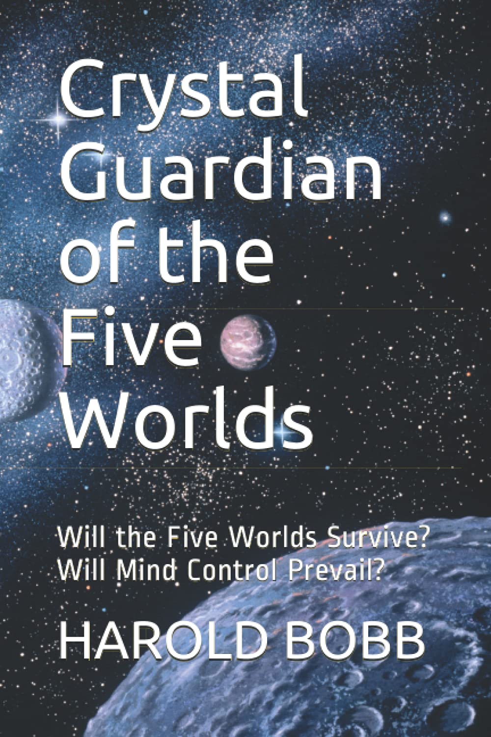 Crystal Guardian of the Five Worlds: Will the Five Worlds Survive? Will Mind Control Prevail?