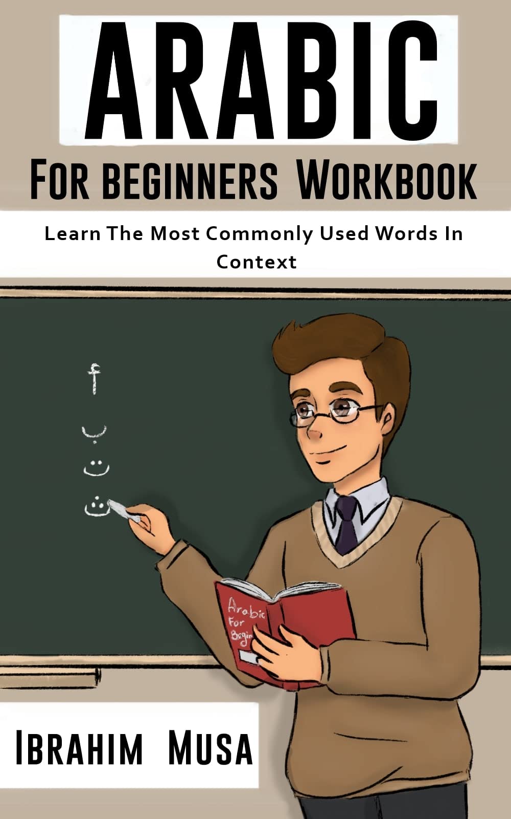 Arabic For Beginners Workbook: Learn The Most Commonly Used Words In Context