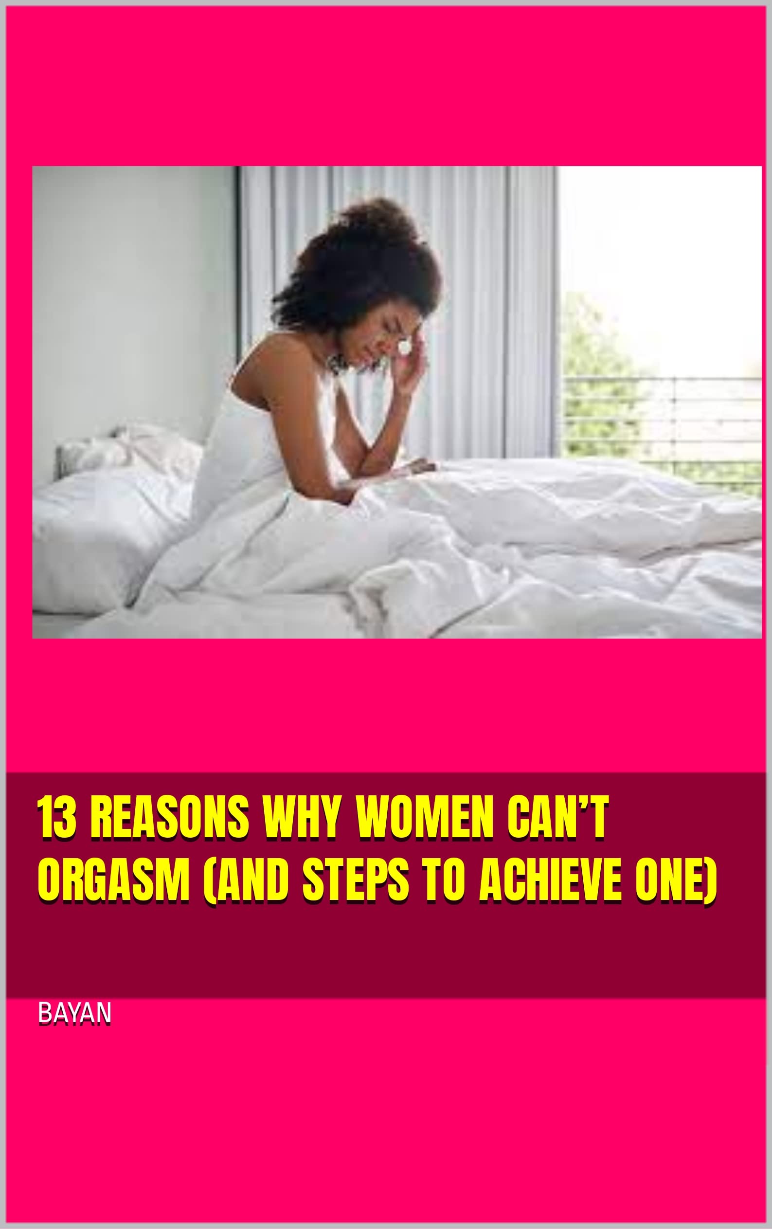 13 Reasons Why Women Can T Orgasm And Steps To Achieve One By BAYAN 63101128