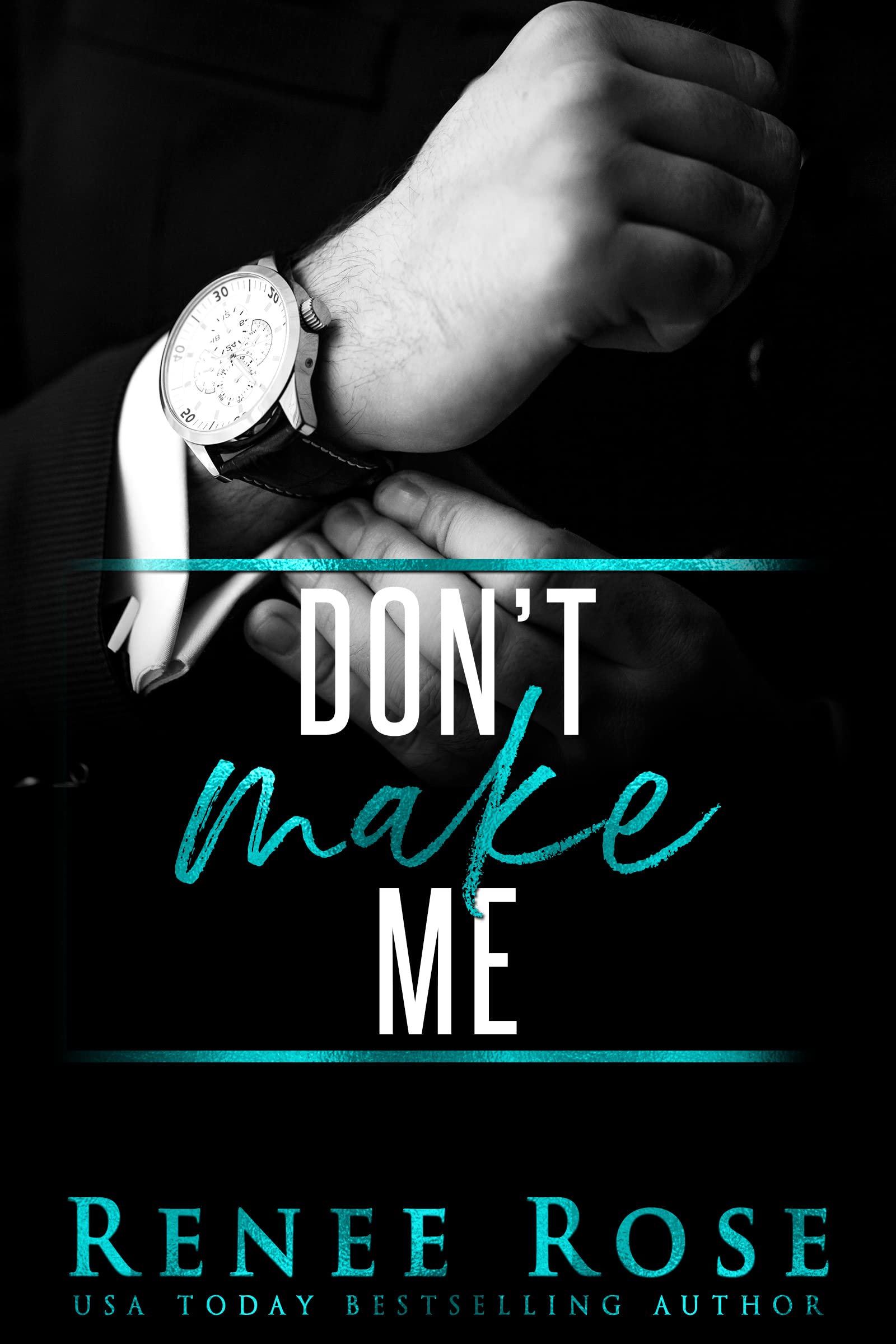 Don t Make Me Made Men 3 By Renee Rose Goodreads