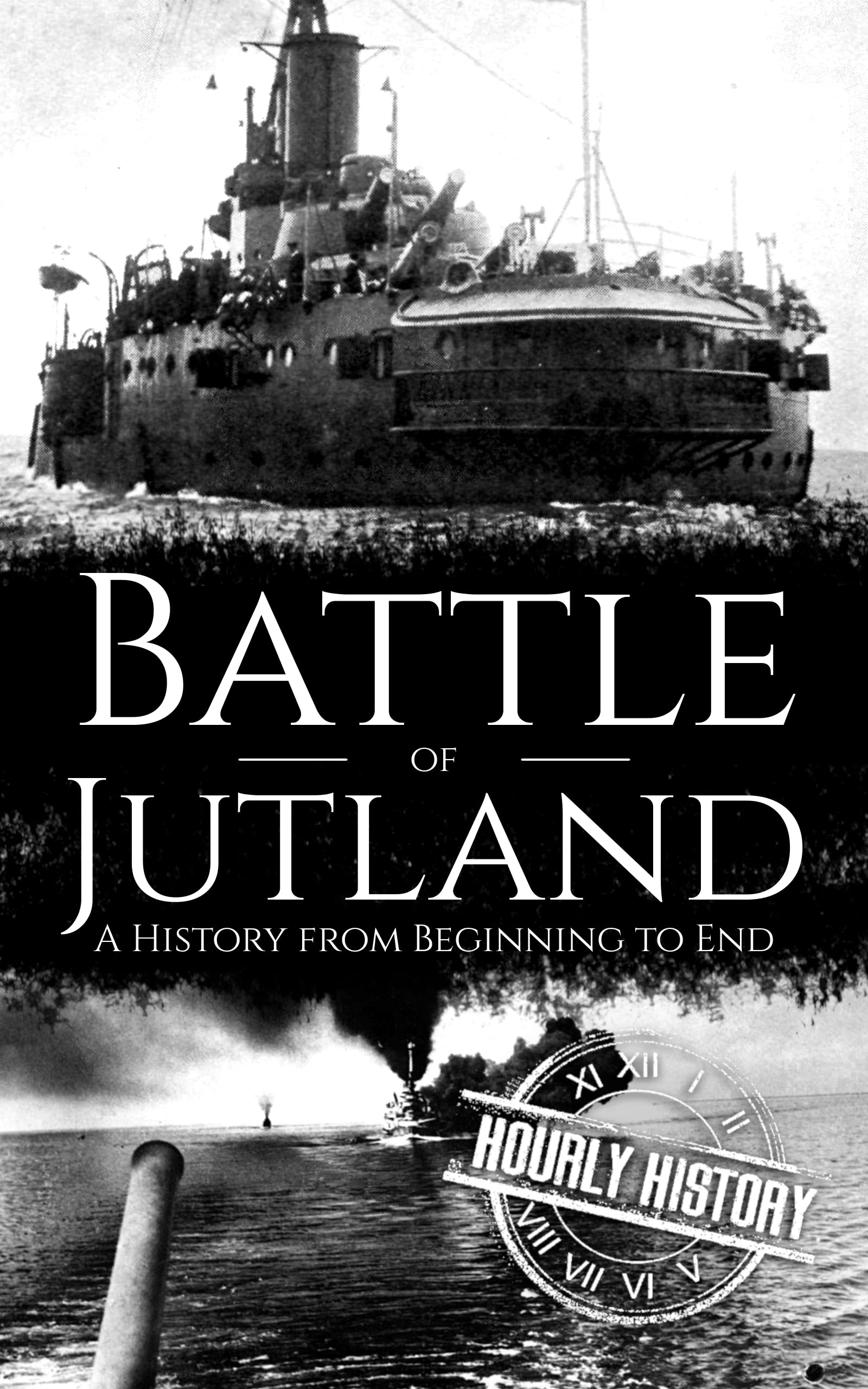 Battle of Jutland: A History from Beginning to End