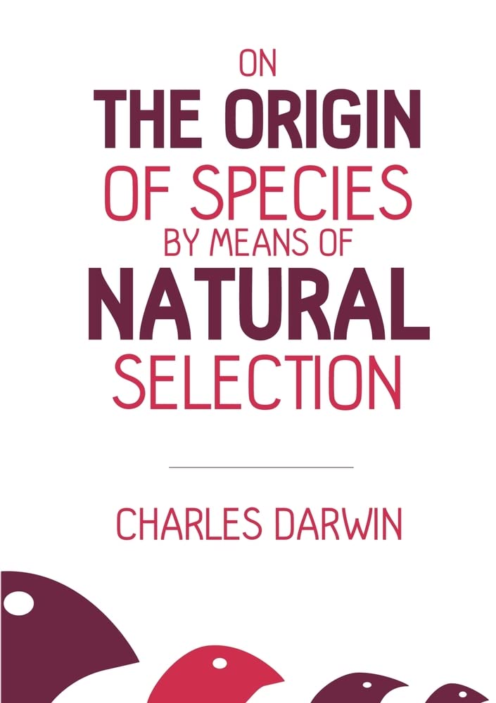 The Origin Of Species By Means Of Natural Selection On the Origin of Species: By Means of Natural Selection by Charles