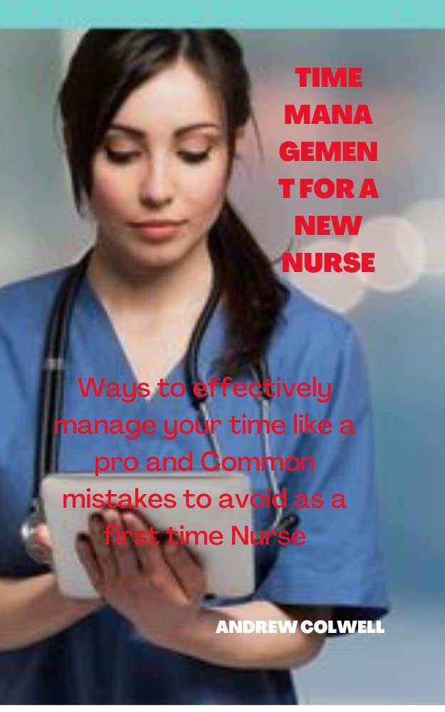 TIME MANAGEMENT FOR A NEW NURSE Way to effectively manage your time