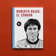 Roberto Rojas, el cóndor