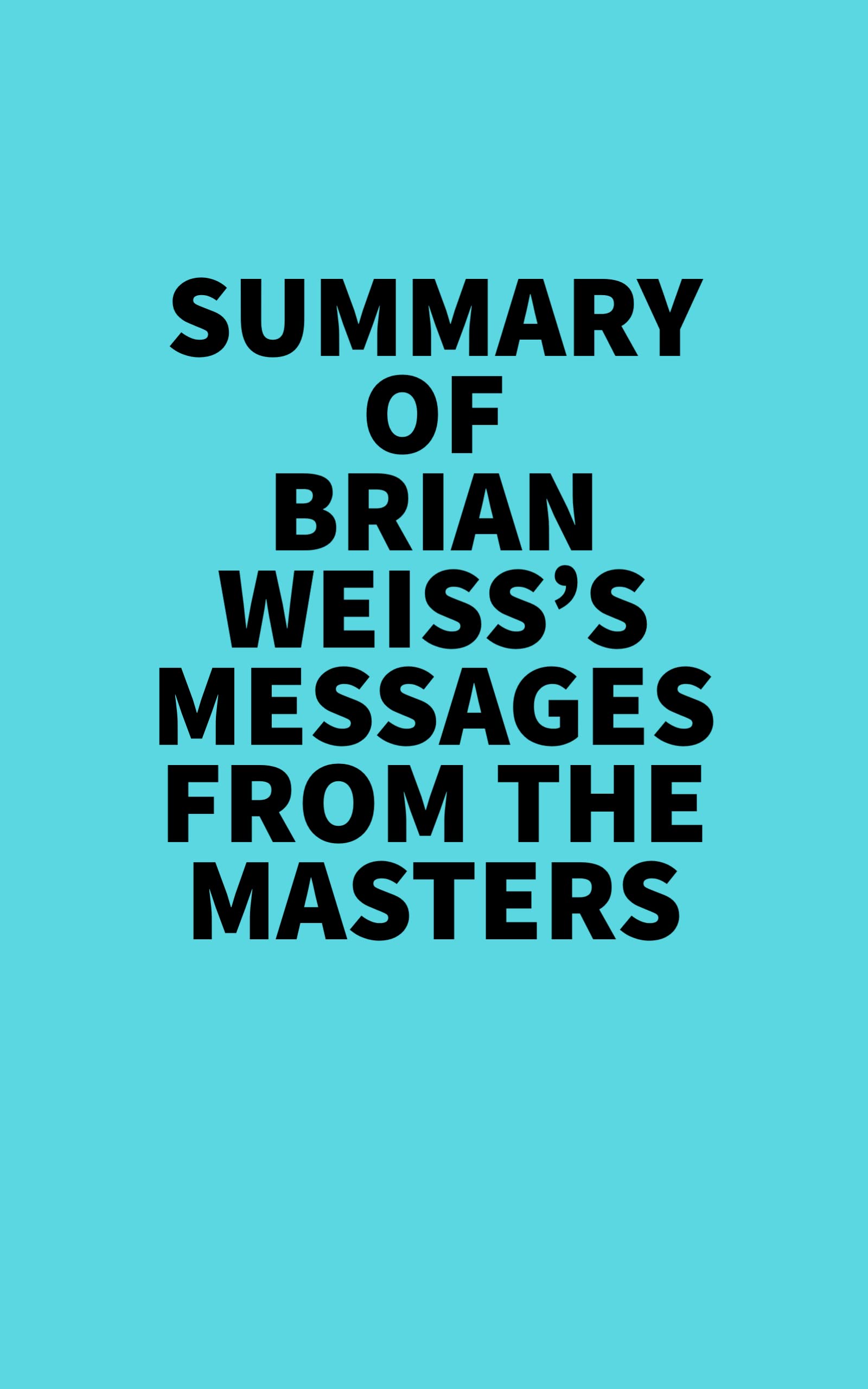 Brian Message Summary of Brian Weiss's Messages From The Masters by Everest Media ...