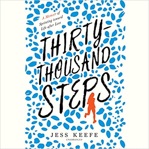 Thirty-Thousand Steps: A Memoir of Sprinting Toward Life After Loss