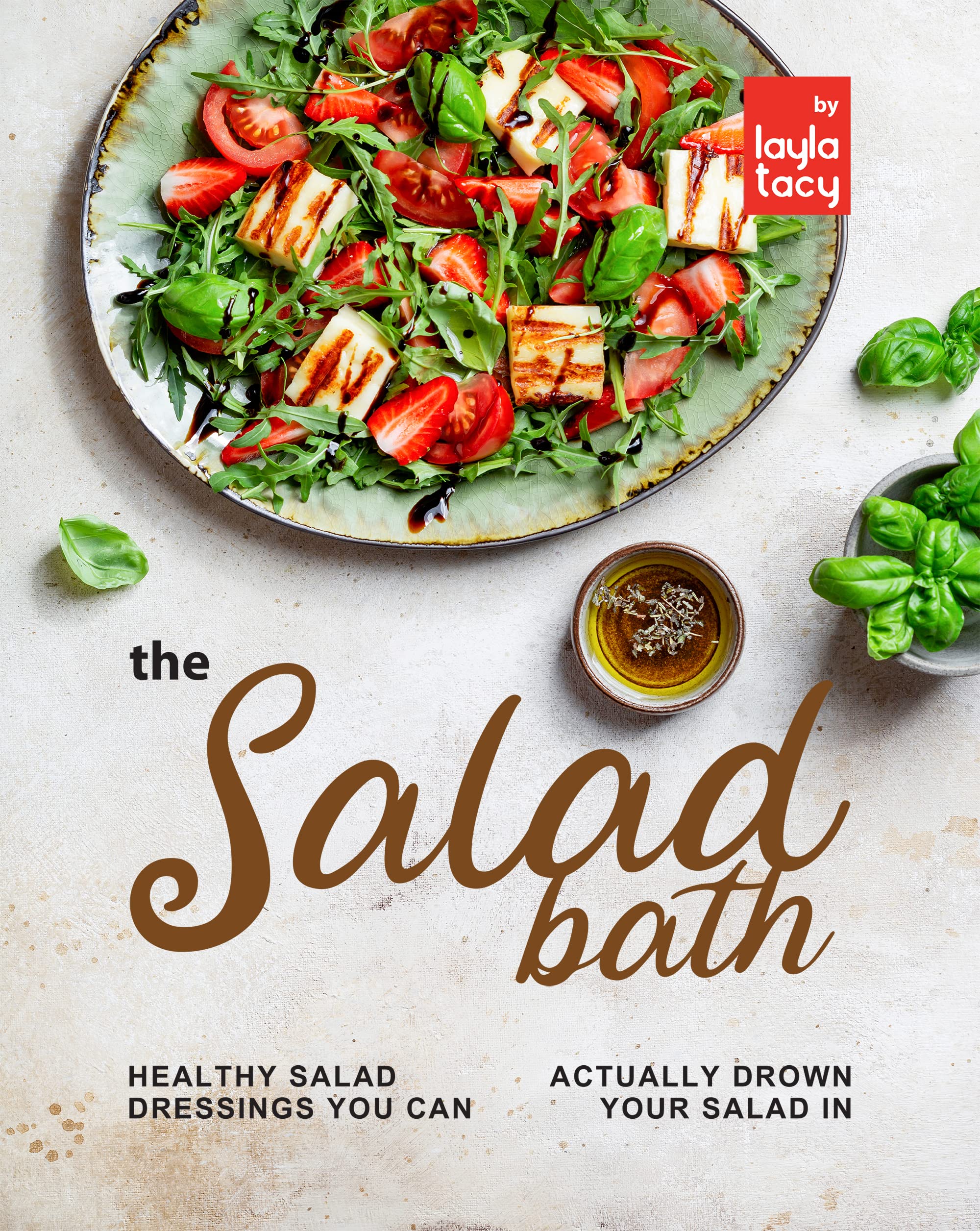 The Salad Bath Healthy Salad Dressings You Can Actually Drown Your