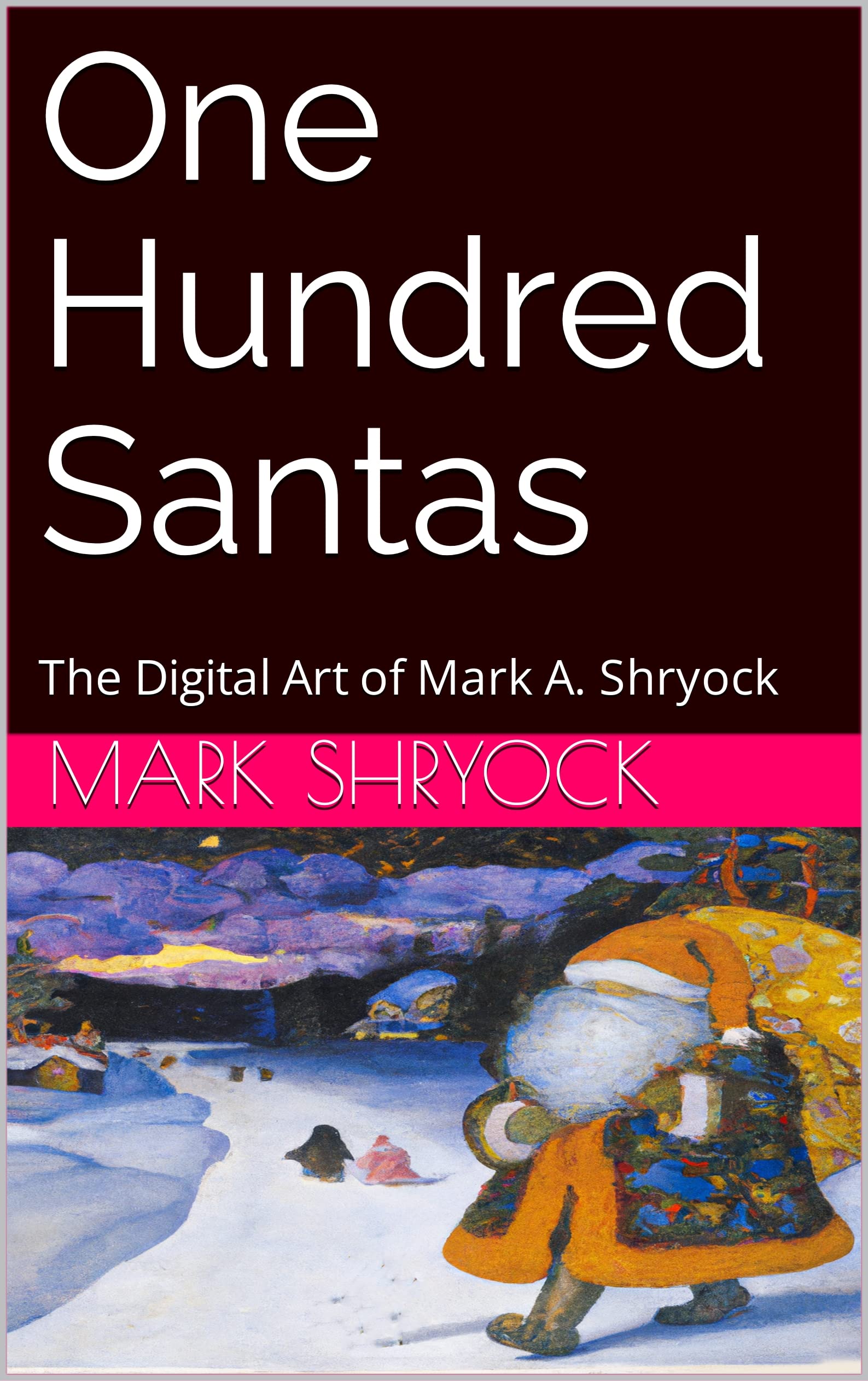 One Hundred Santas: The Digital Art of Mark A. Shryock