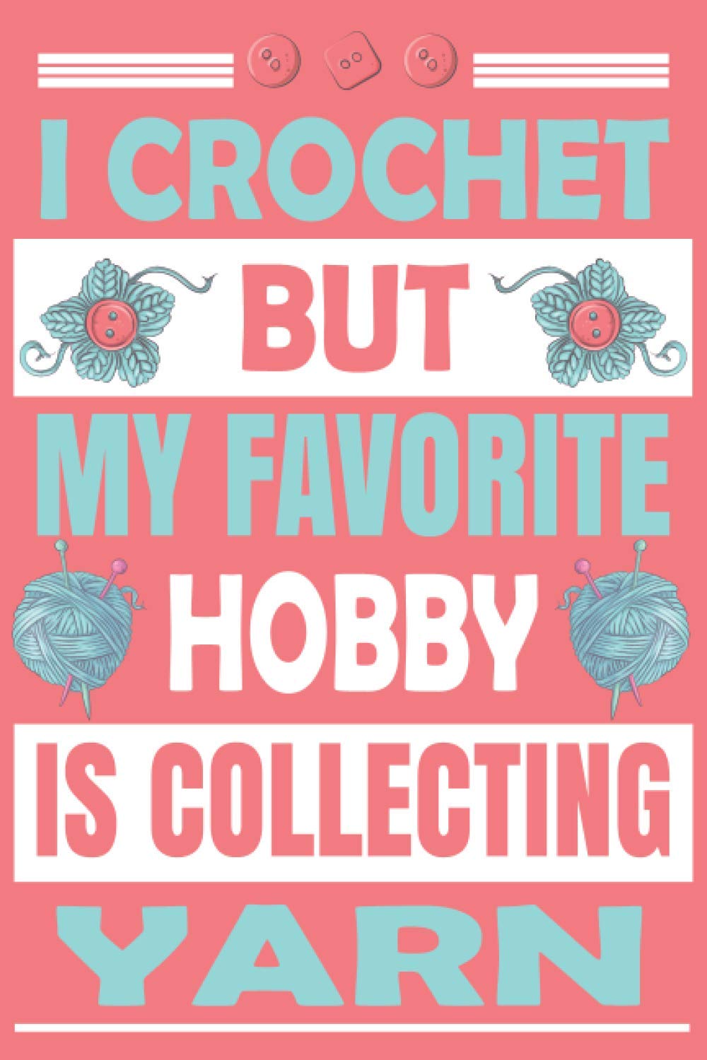 I Crochet But My Favorite Hobby Is Collecting Yarn Crochet Project Journal, Keep Track of