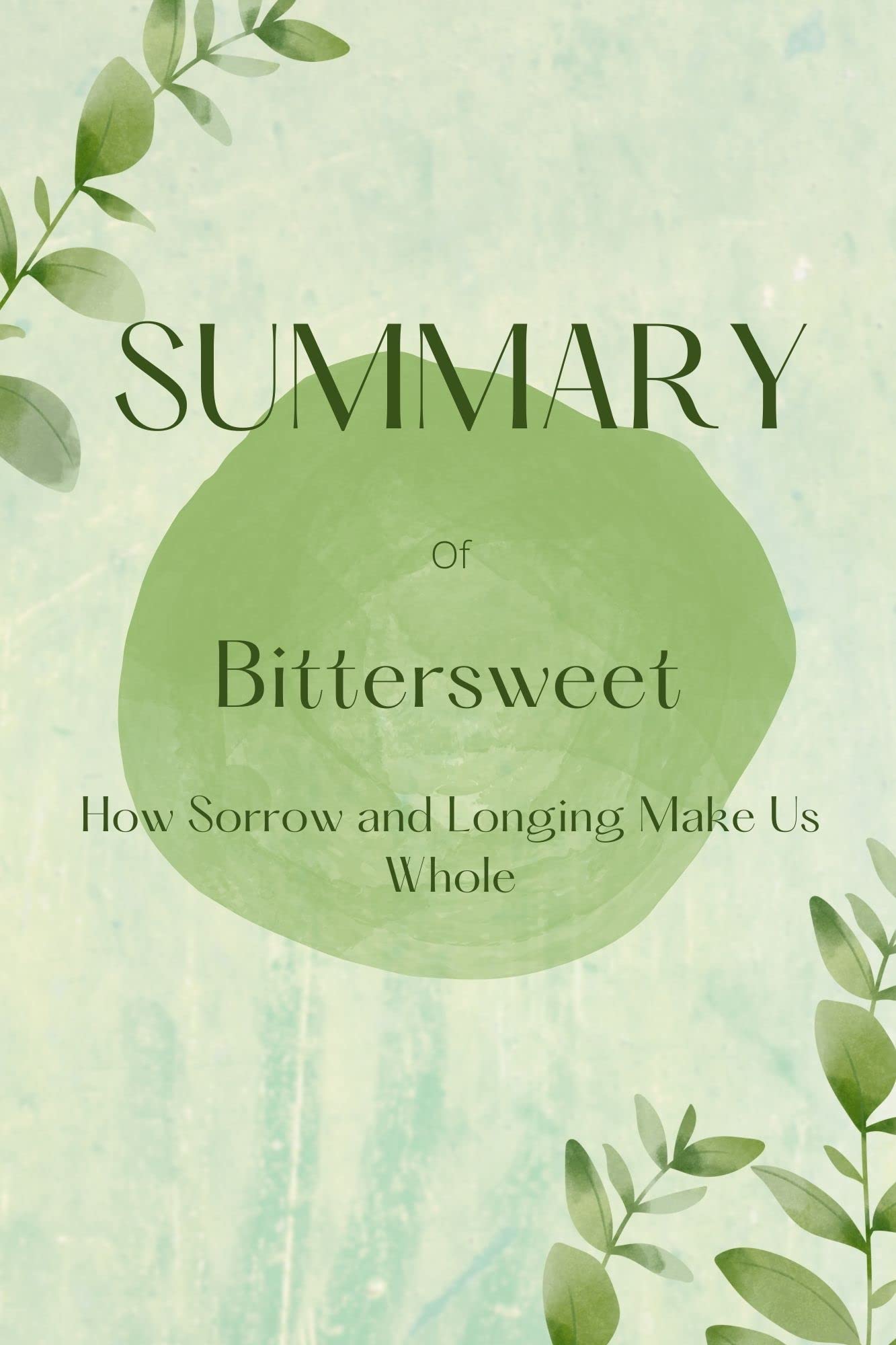 SUMMARY OF Bittersweet How Sorrow and Longing Make Us Whole by Susan