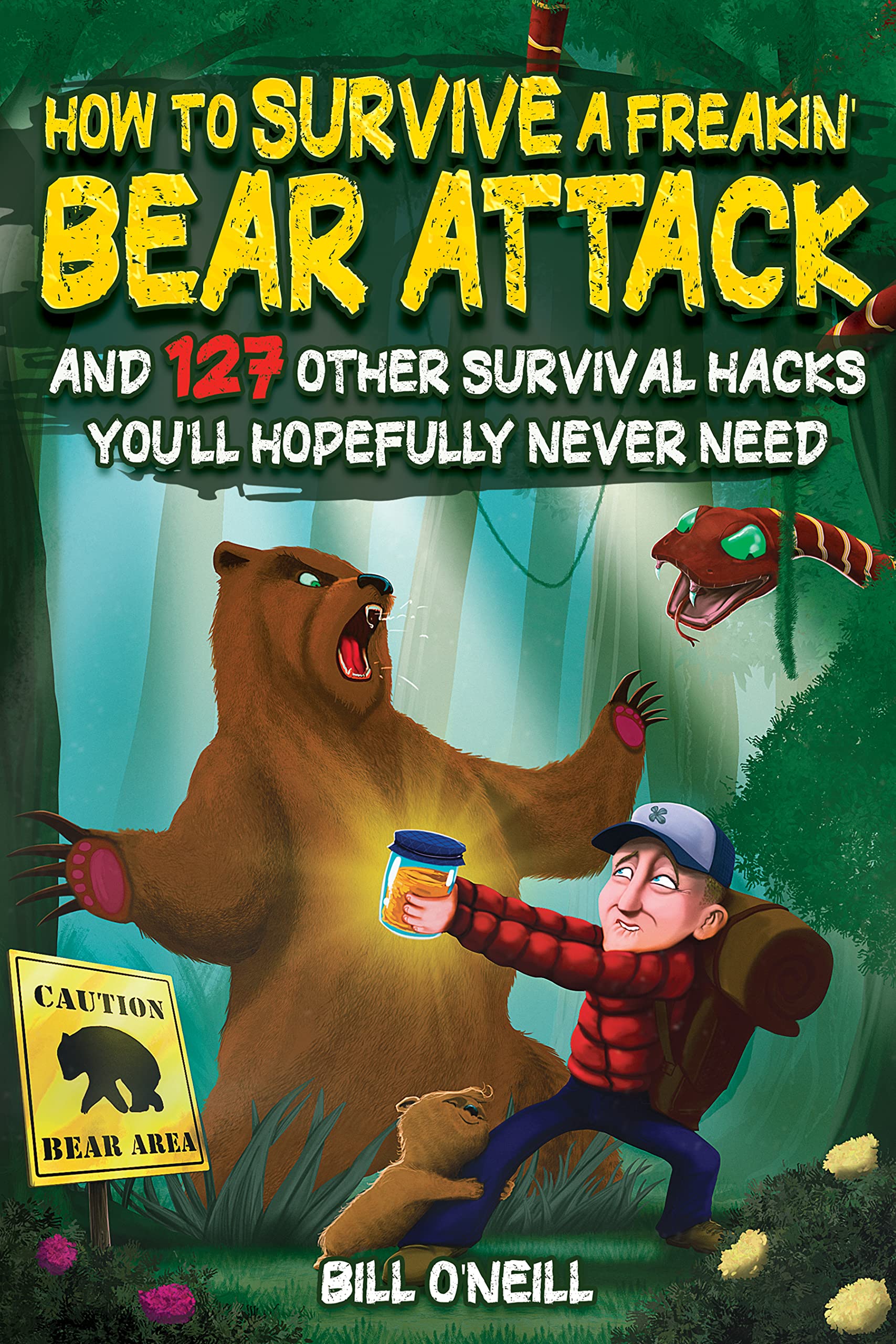 How To Survive A Freakin’ Bear Attack: And 127 Other Survival Hacks You'll Hopefully Never Need