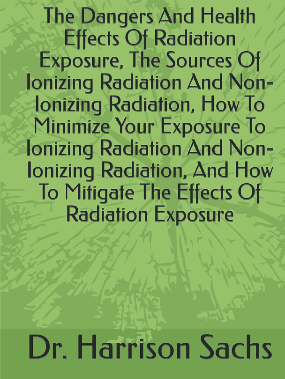 The Dangers And Health Effects Of Radiation Exposure, The Sources Of