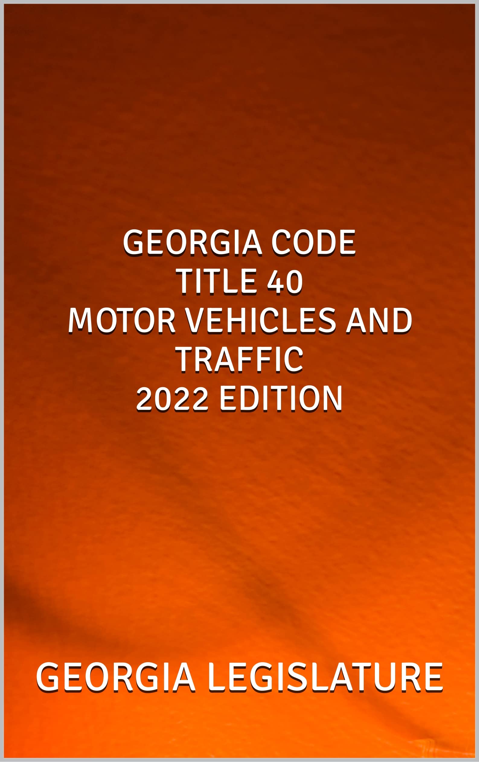 georgia-code-title-40-motor-vehicles-and-traffic-2022-edition-by