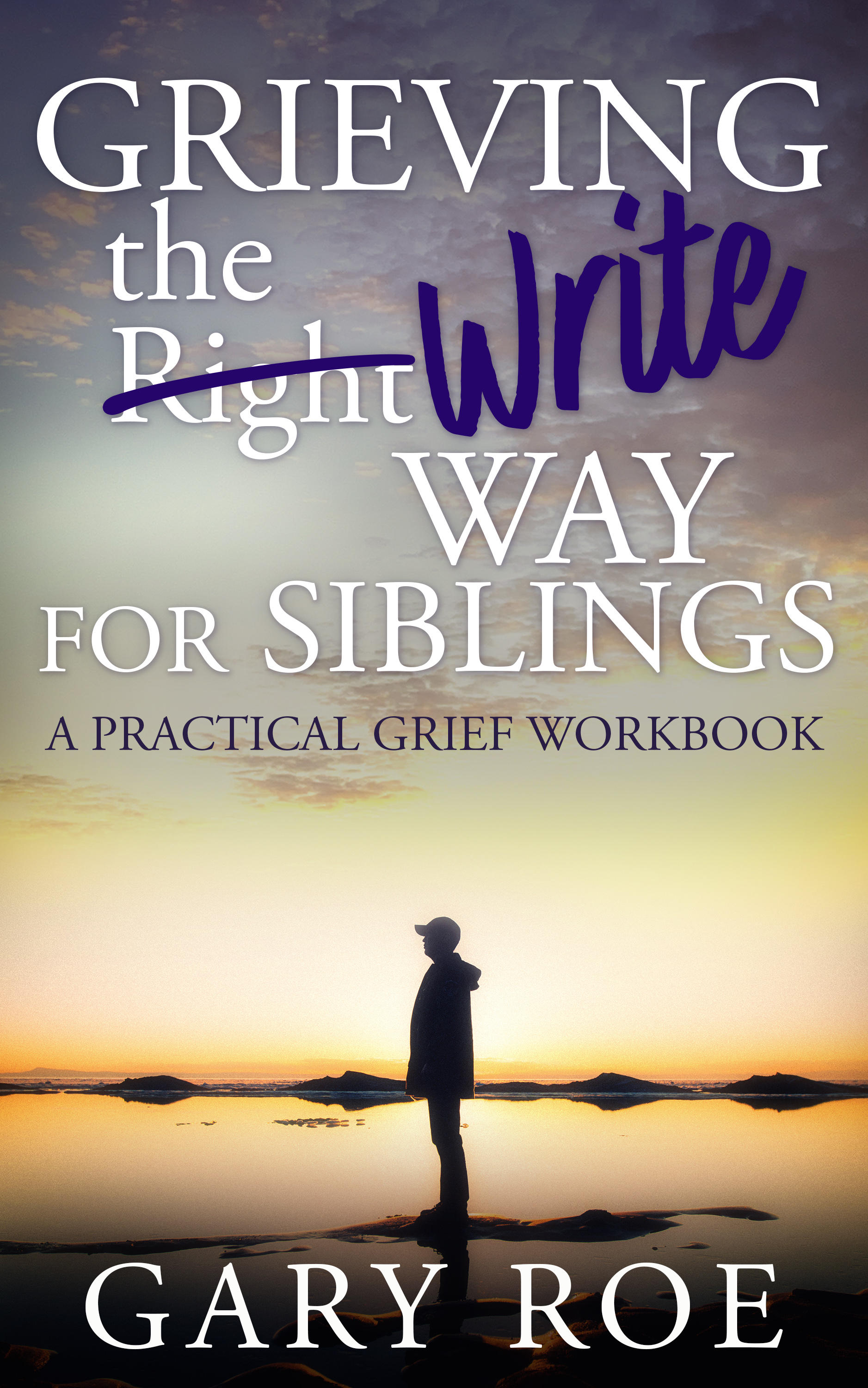 Grieving the Write Way for Siblings A Practical Grief Workbook by Gary