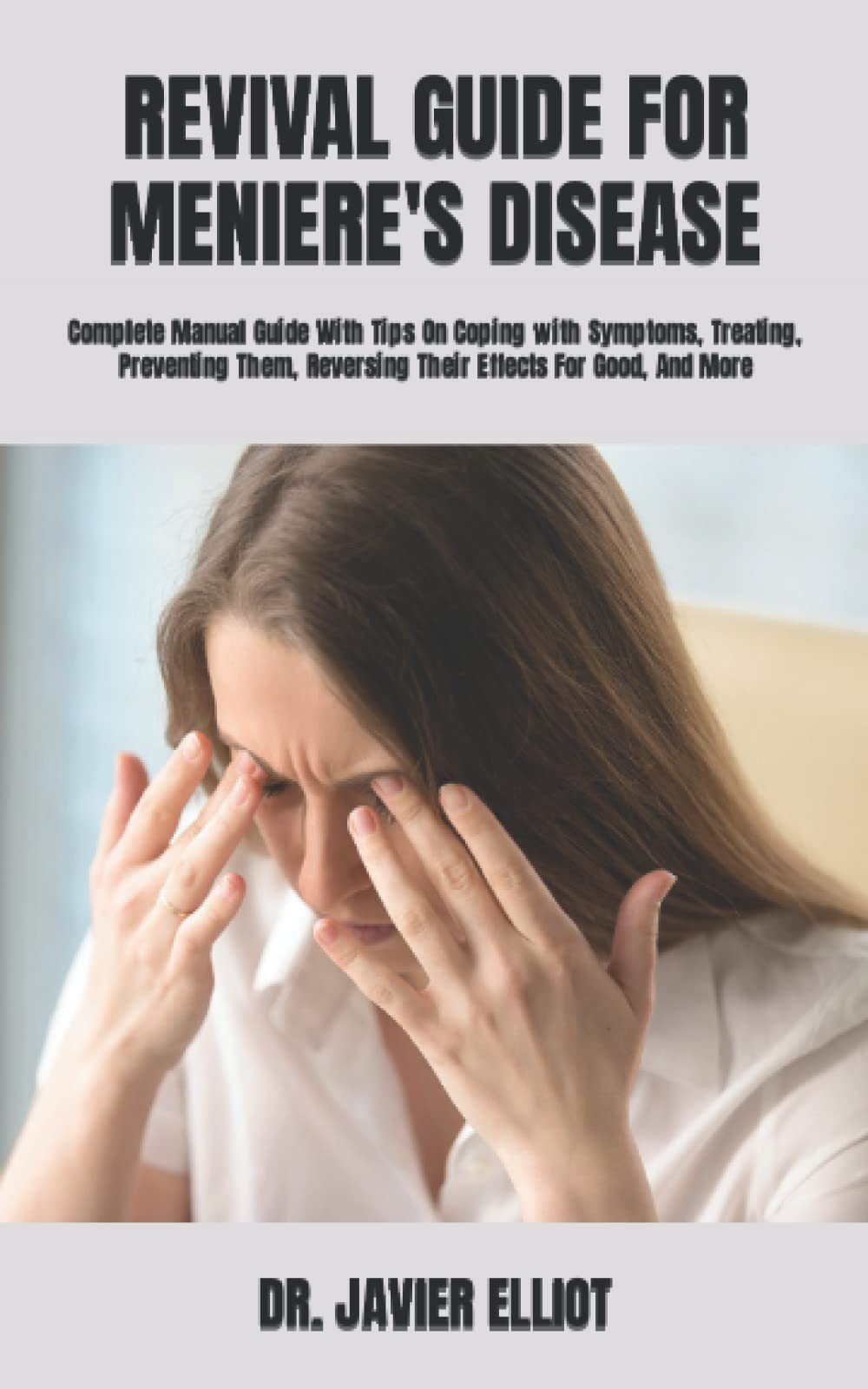 REVIVAL GUIDE FOR MENIERE'S DISEASE Complete Manual Guide With Tips On