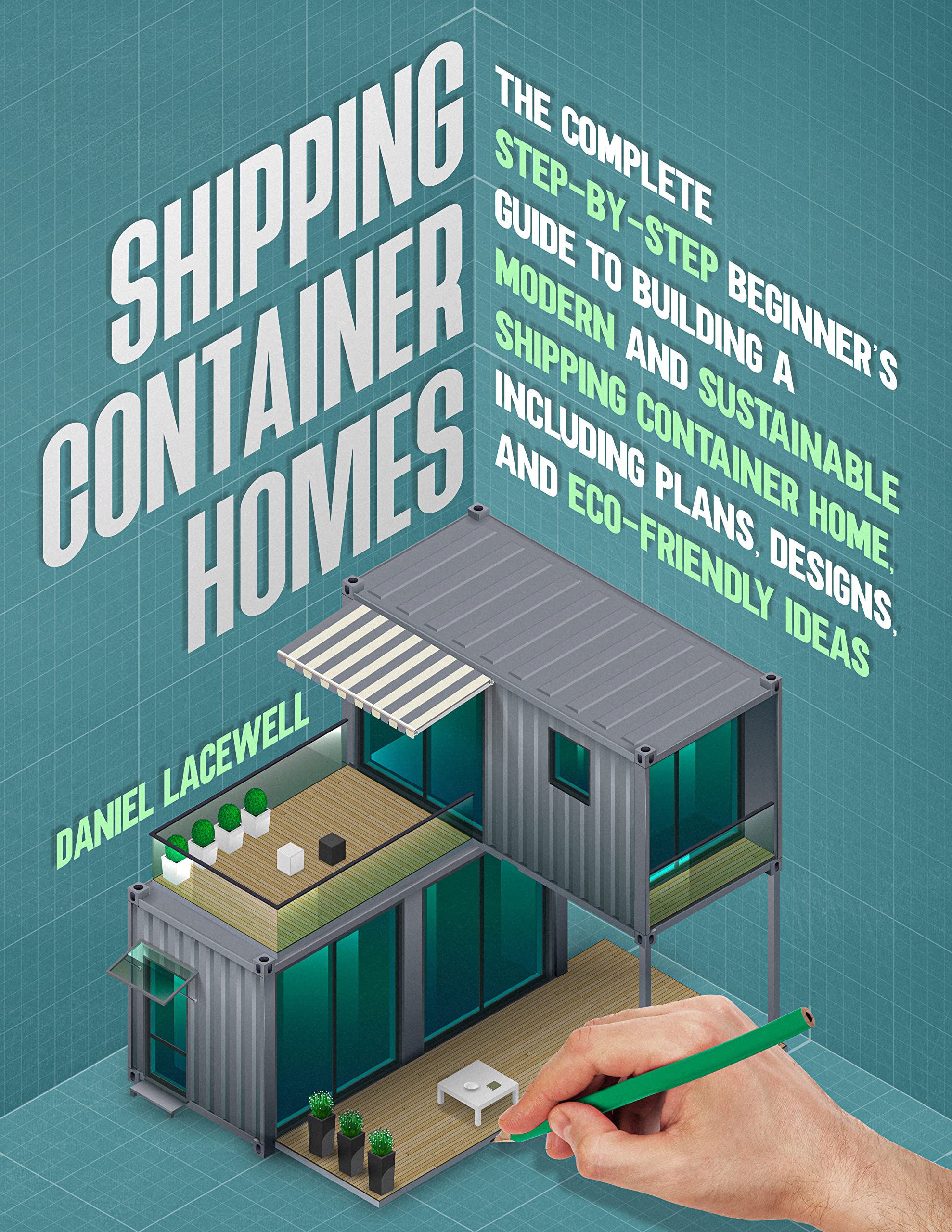 Shipping Container Homes The Complete StepByStep Beginner’s Guide to