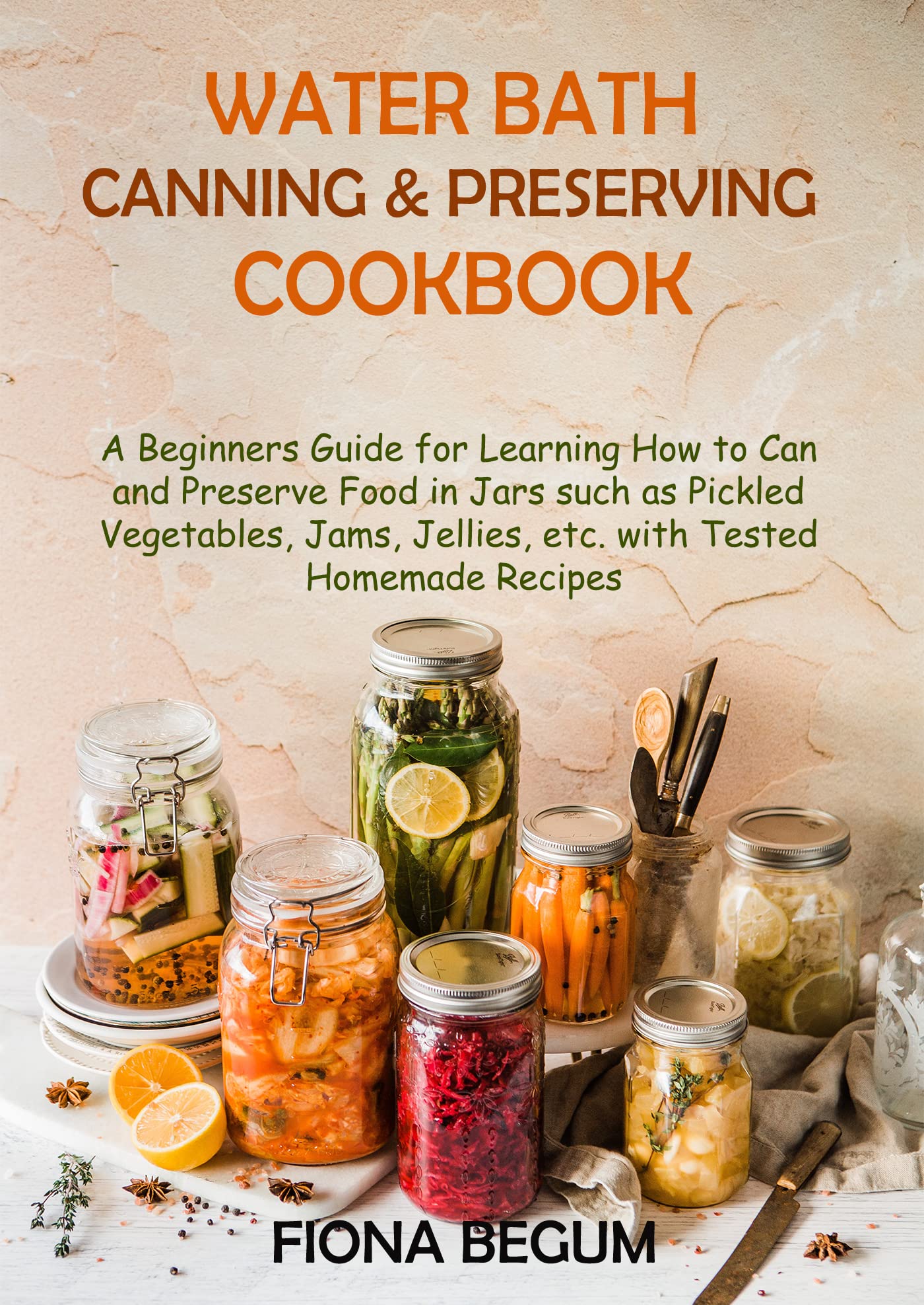 Water Bath Canning and Preserving Cookbook A Beginners Guide for Learning How to Can and