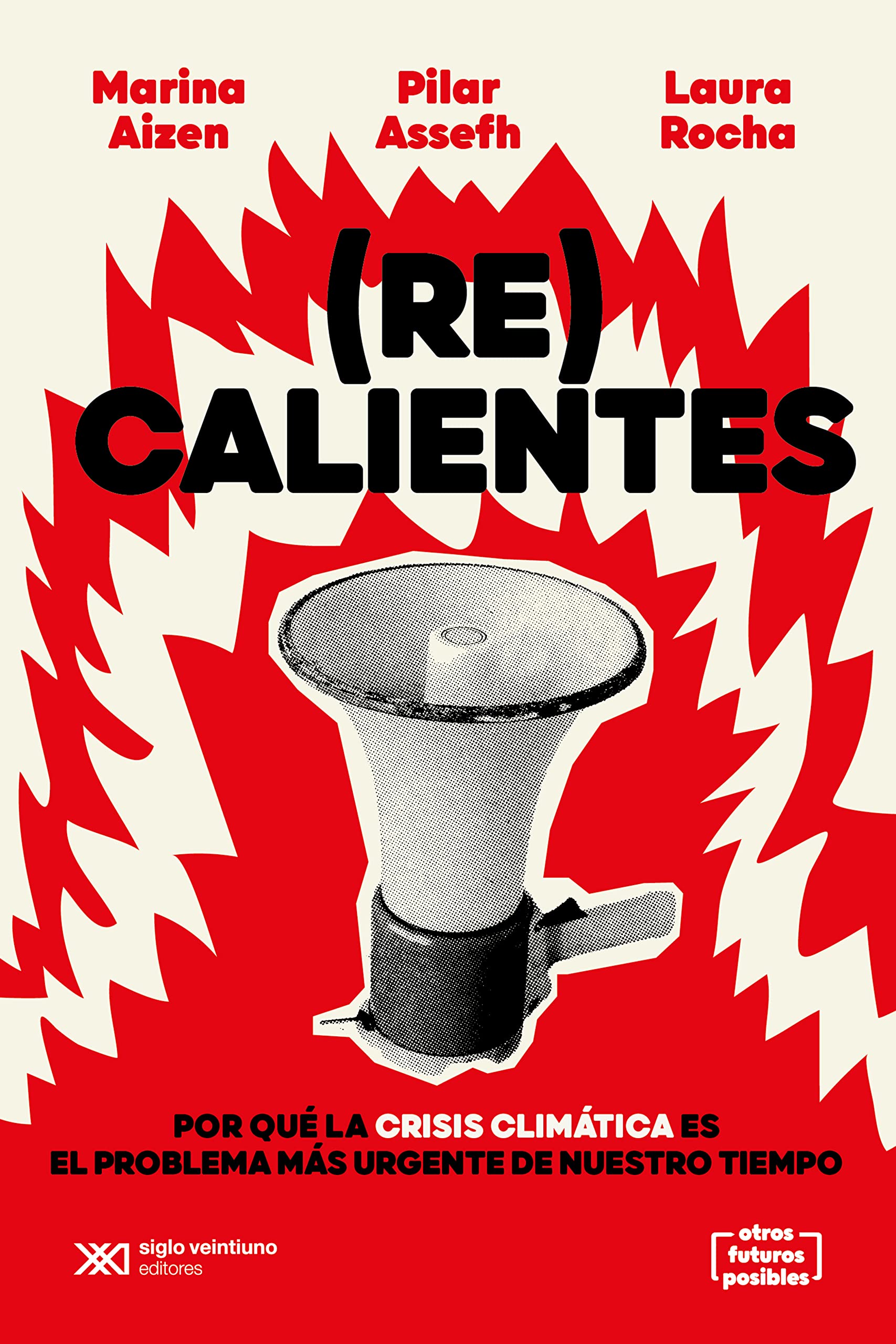 (Re)calientes: Por qué la crisis climática es el problema más urgente de nuestro tiempo (Otros Futuros Posibles)