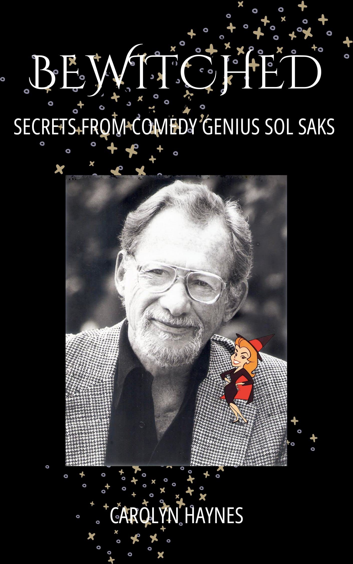 BEWITCHED: SECRETS FROM COMEDY GENIUS SOL SAKS