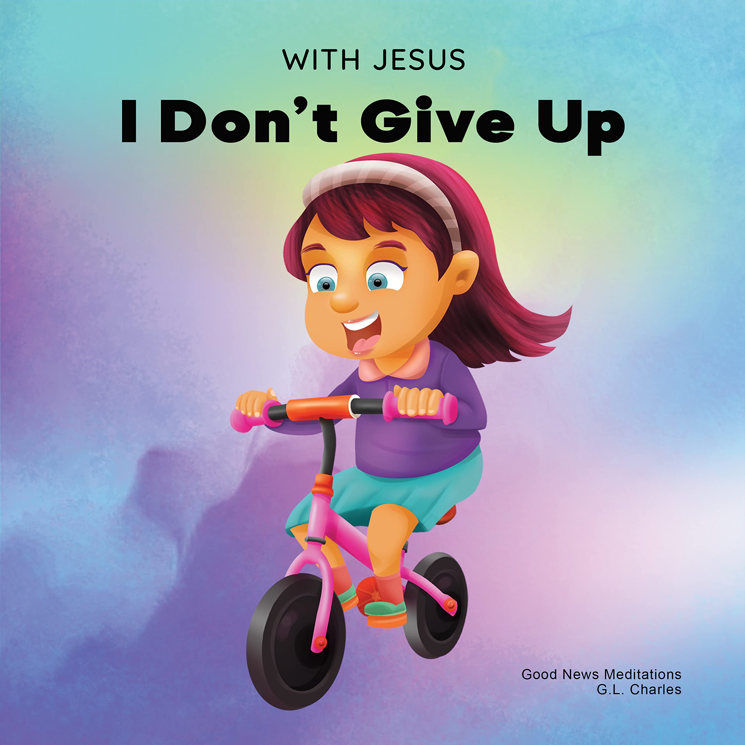 With Jesus I Don't give Up: A Christian book for kids about perseverance, using a story from the Bible to increase their confidence in God's Word & to ... ages 3-5, 6-8, 8-10