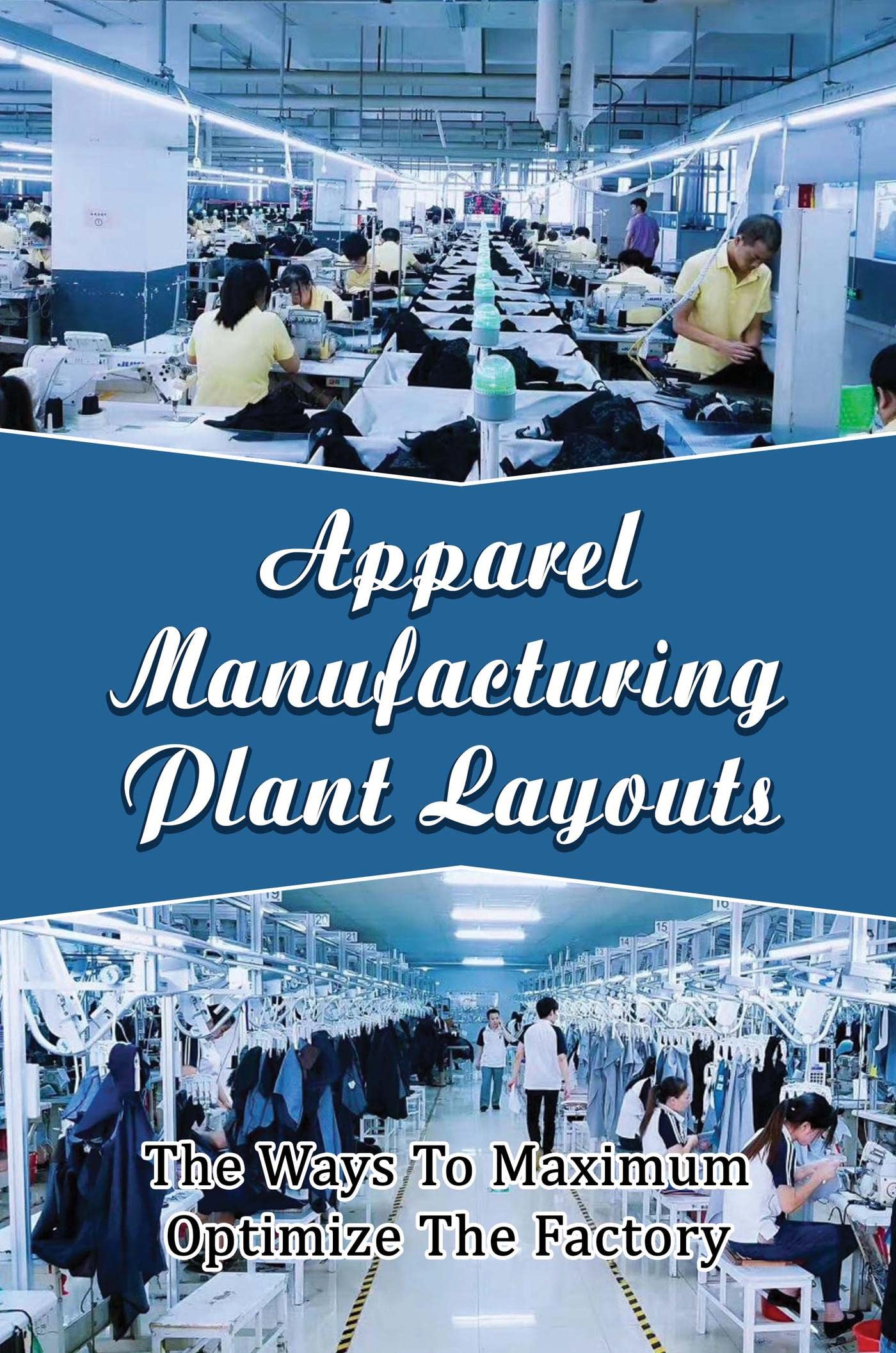Apparel Manufacturing Plant Layouts The Ways To Maximum Optimize The