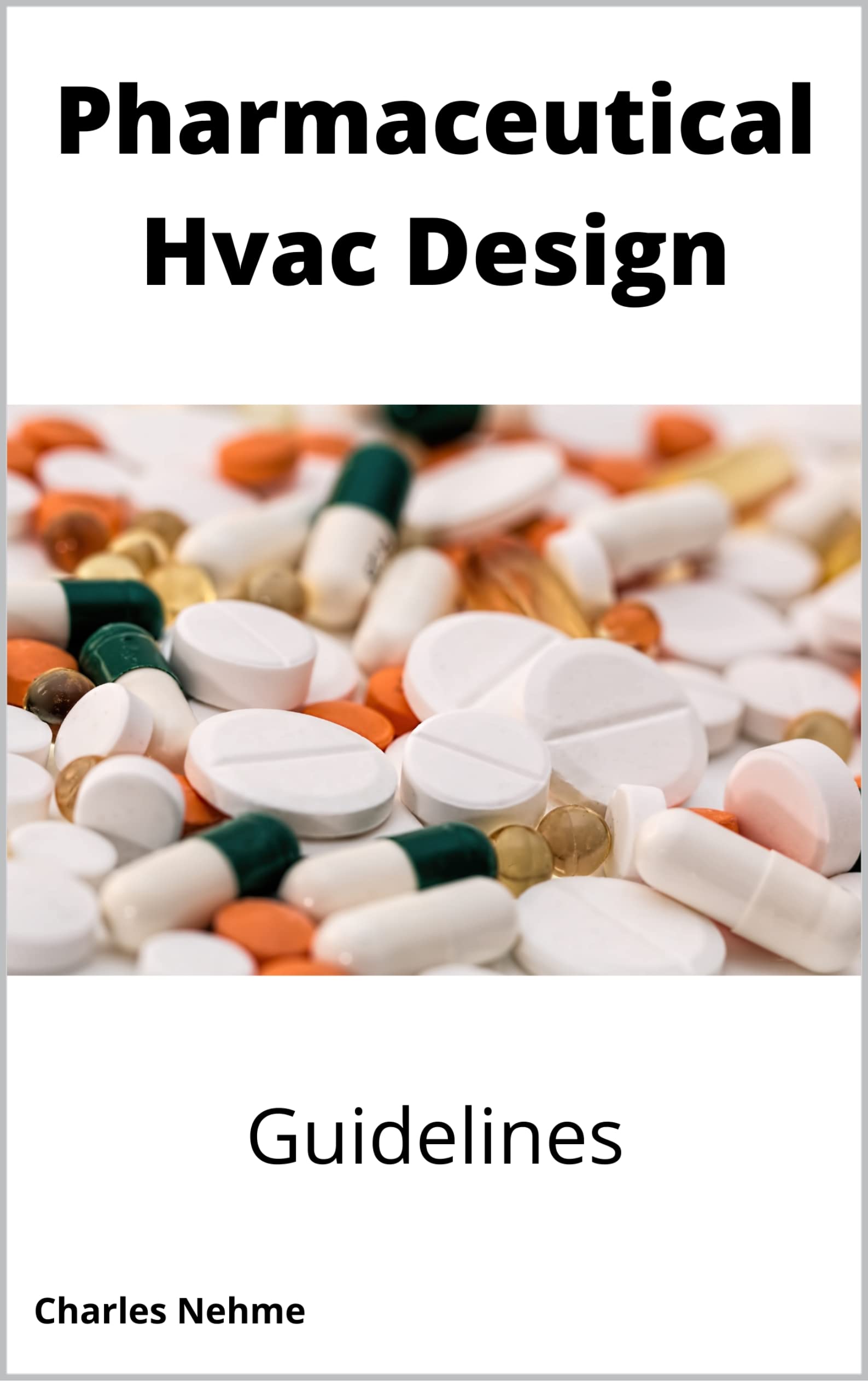Pharmaceutical HVAC Design guidelines by Charles Nehme Goodreads