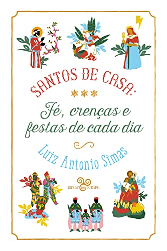 Santos de casa: Fé, crenças e festas de cada dia