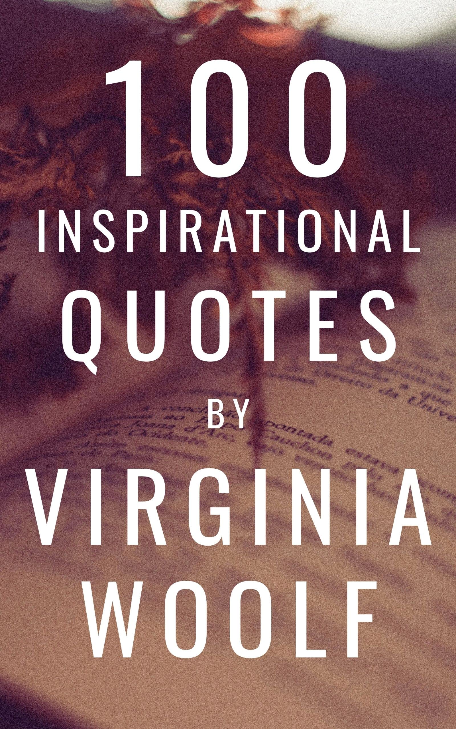 100 Inspirational Quotes By Virginia Woolf A Boost Of Wisdom And