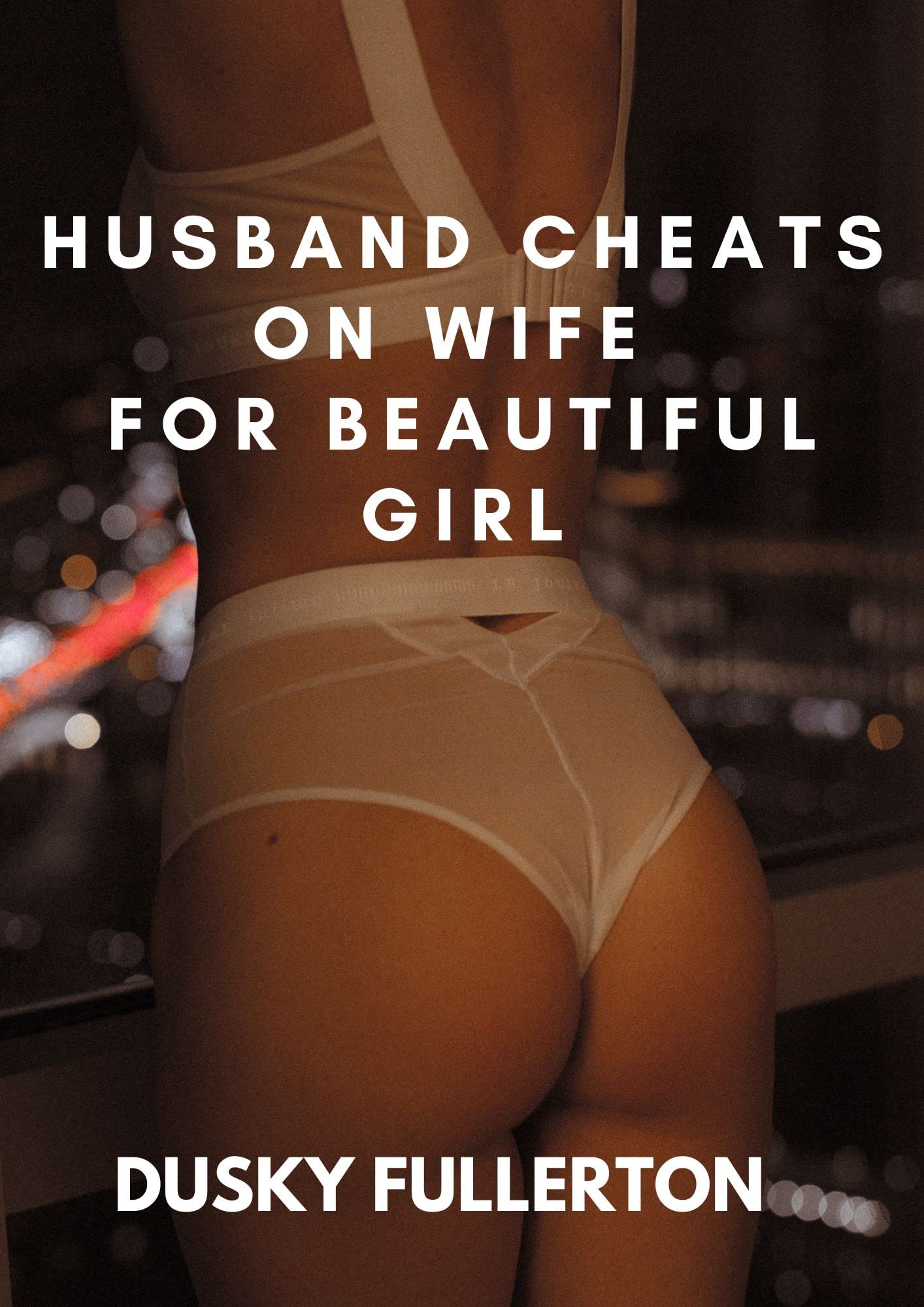 HUSBAND CHEATS ON WIFE FOR BEAUTIFUL GIRL by Dusky Fullerton | Goodreads