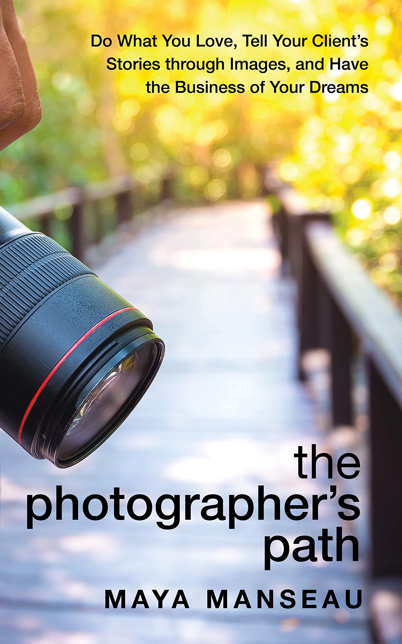 The Photographer’s Path: Do What You Love, Tell Client’s Stories ...