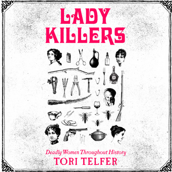 Lady Killers: Deadly Women Throughout History