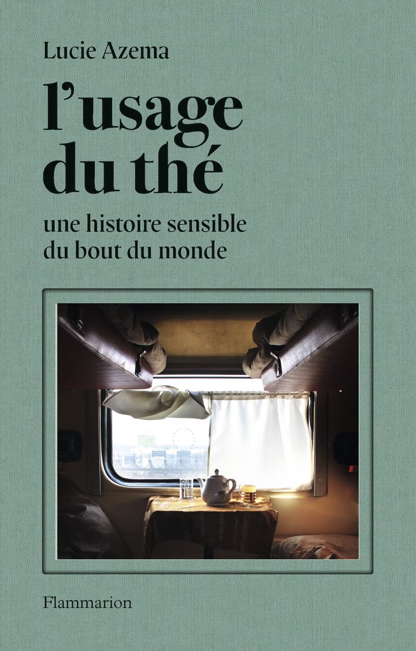 L'usage du thé: Une histoire sensible du bout du monde
