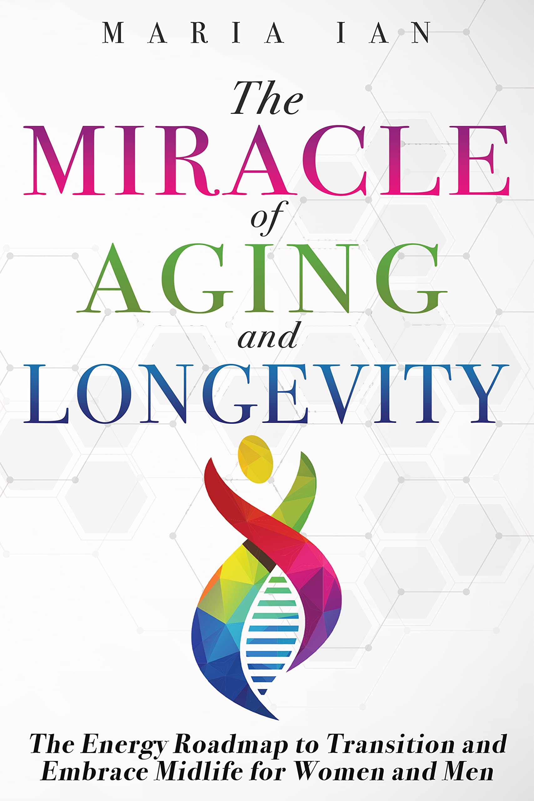 The Miracle of Aging and Longevity: The Energy Roadmap to Transition ...