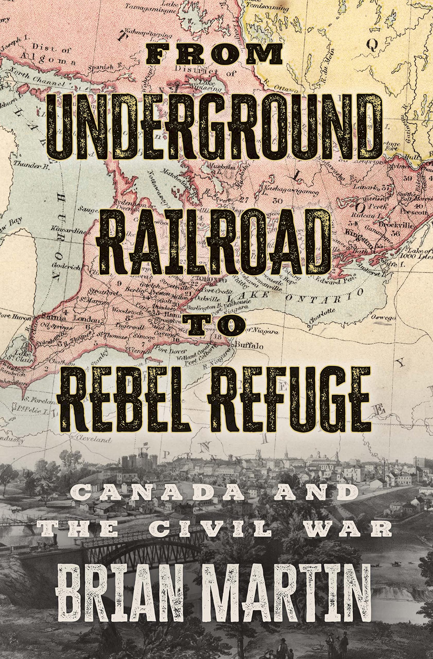 From Underground Railroad to Rebel Refuge Canada and the Civil War by Brian Martin Goodreads