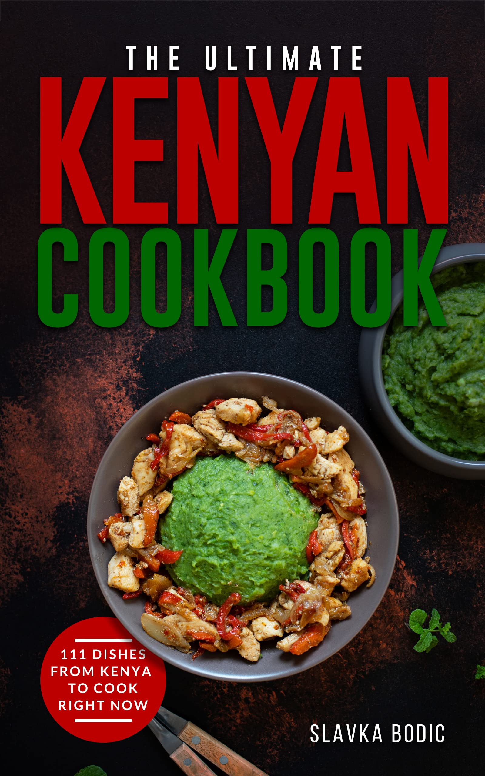 The Ultimate Kenyan Cookbook: 111 Dishes From Kenya To Cook Right Now