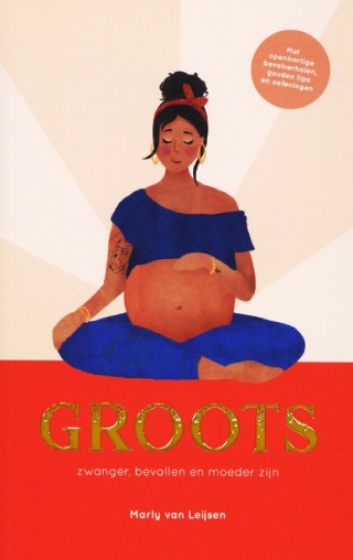 Groots: zwanger, bevallen en moeder zijn