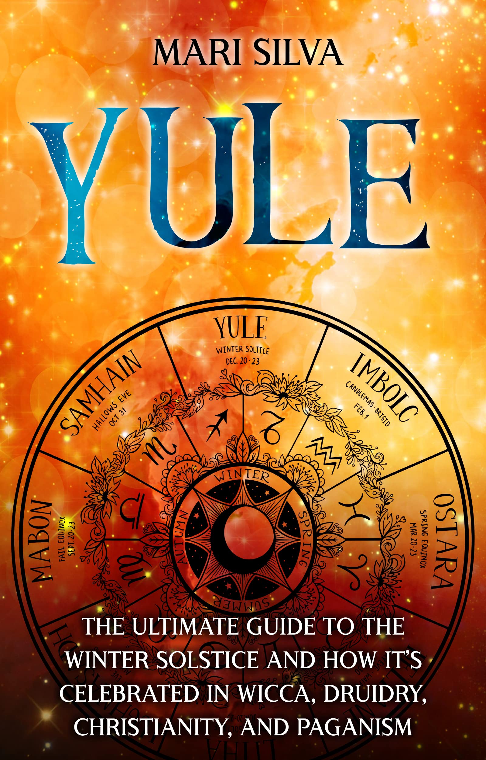 Yule: The Ultimate Guide to the Winter Solstice and How It’s Celebrated in Wicca, Druidry, Christianity, and Paganism